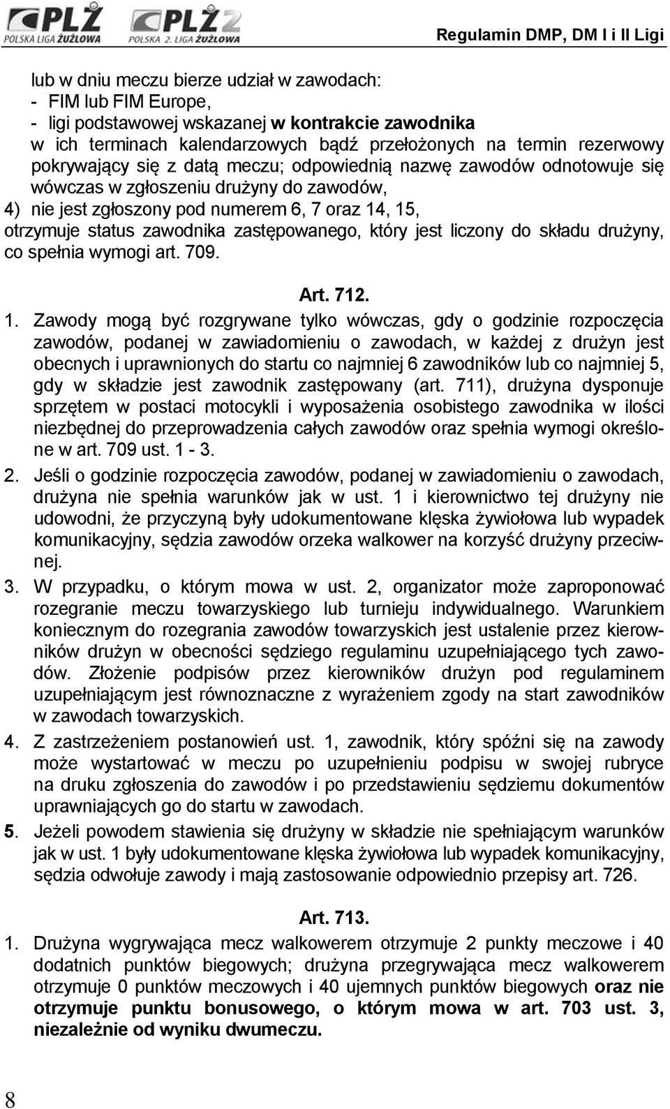jest liczony do składu drużyny, co spełnia wymogi art. 709. Art. 712. 1.