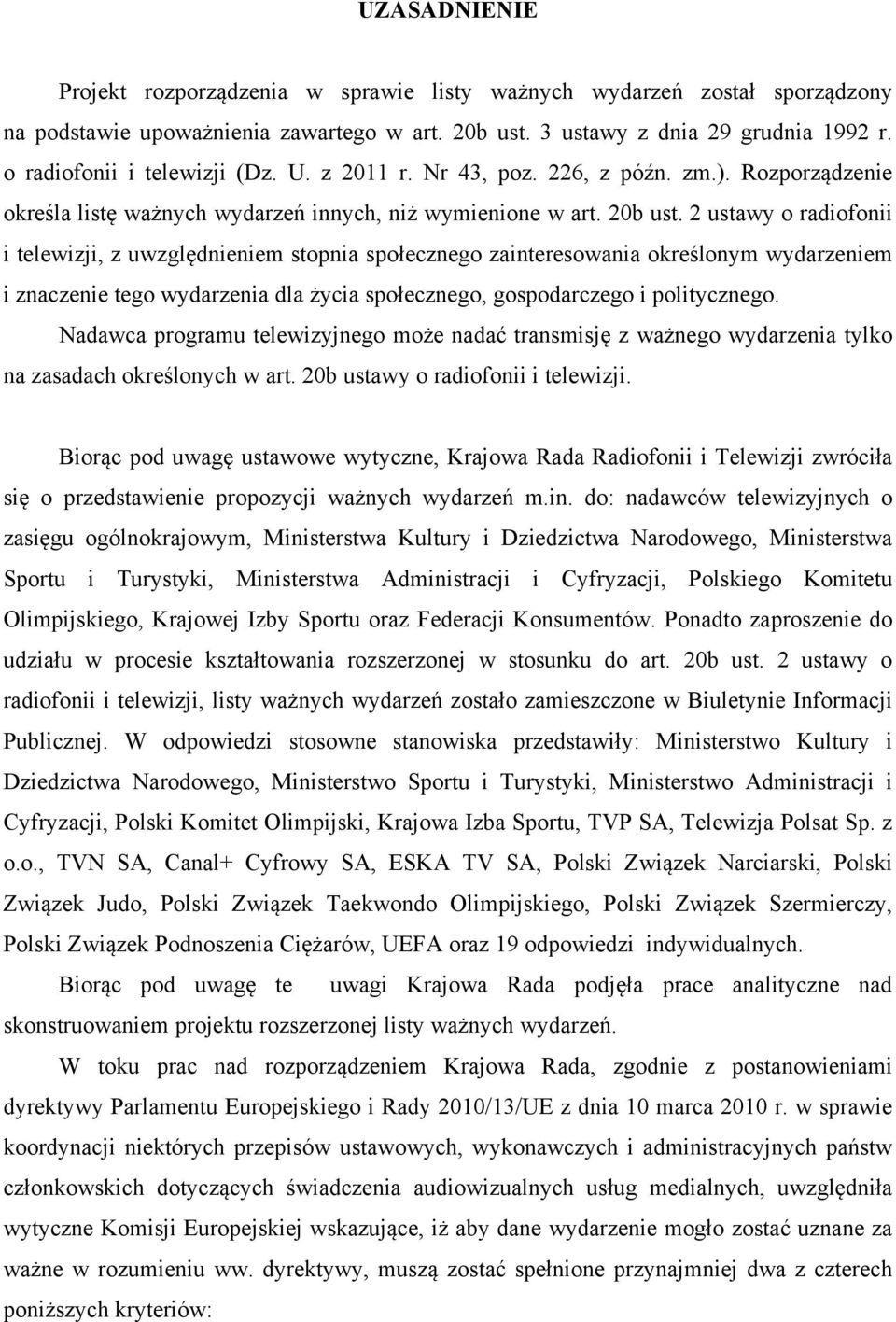 2 ustawy o radiofonii i telewizji, z uwzględnieniem stopnia społecznego zainteresowania określonym wydarzeniem i znaczenie tego wydarzenia dla życia społecznego, gospodarczego i politycznego.