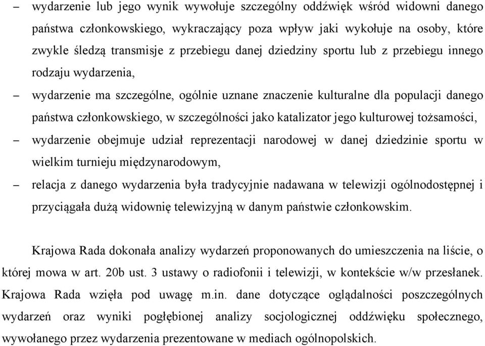 jego kulturowej tożsamości, wydarzenie obejmuje udział reprezentacji narodowej w danej dziedzinie sportu w wielkim turnieju międzynarodowym, relacja z danego wydarzenia była tradycyjnie nadawana w