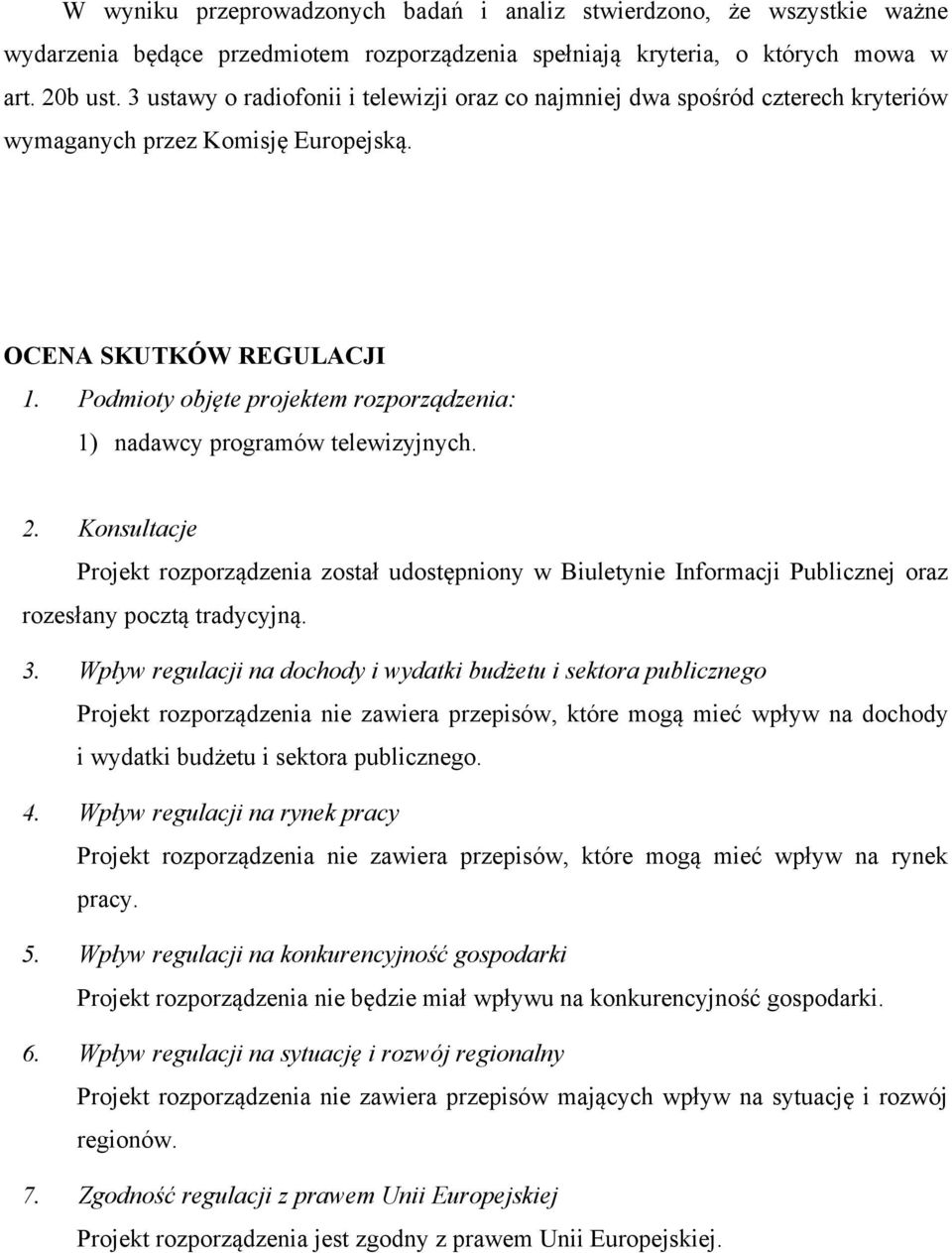 Podmioty objęte projektem rozporządzenia: 1) nadawcy programów telewizyjnych. 2.