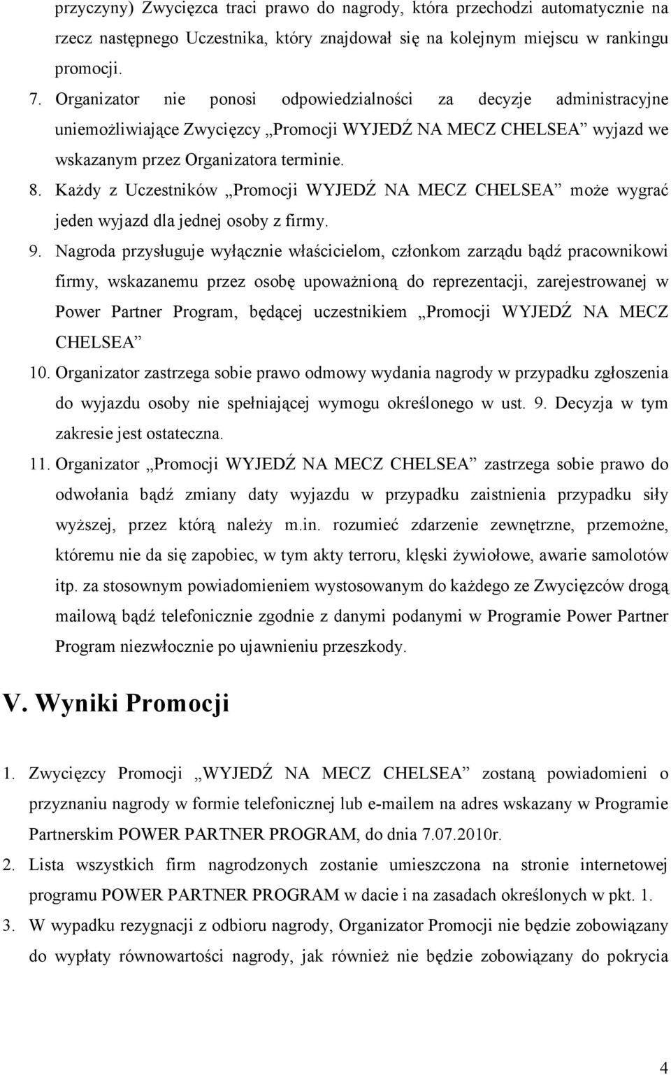 KaŜdy z Uczestników Promocji WYJEDŹ NA MECZ CHELSEA moŝe wygrać jeden wyjazd dla jednej osoby z firmy. 9.