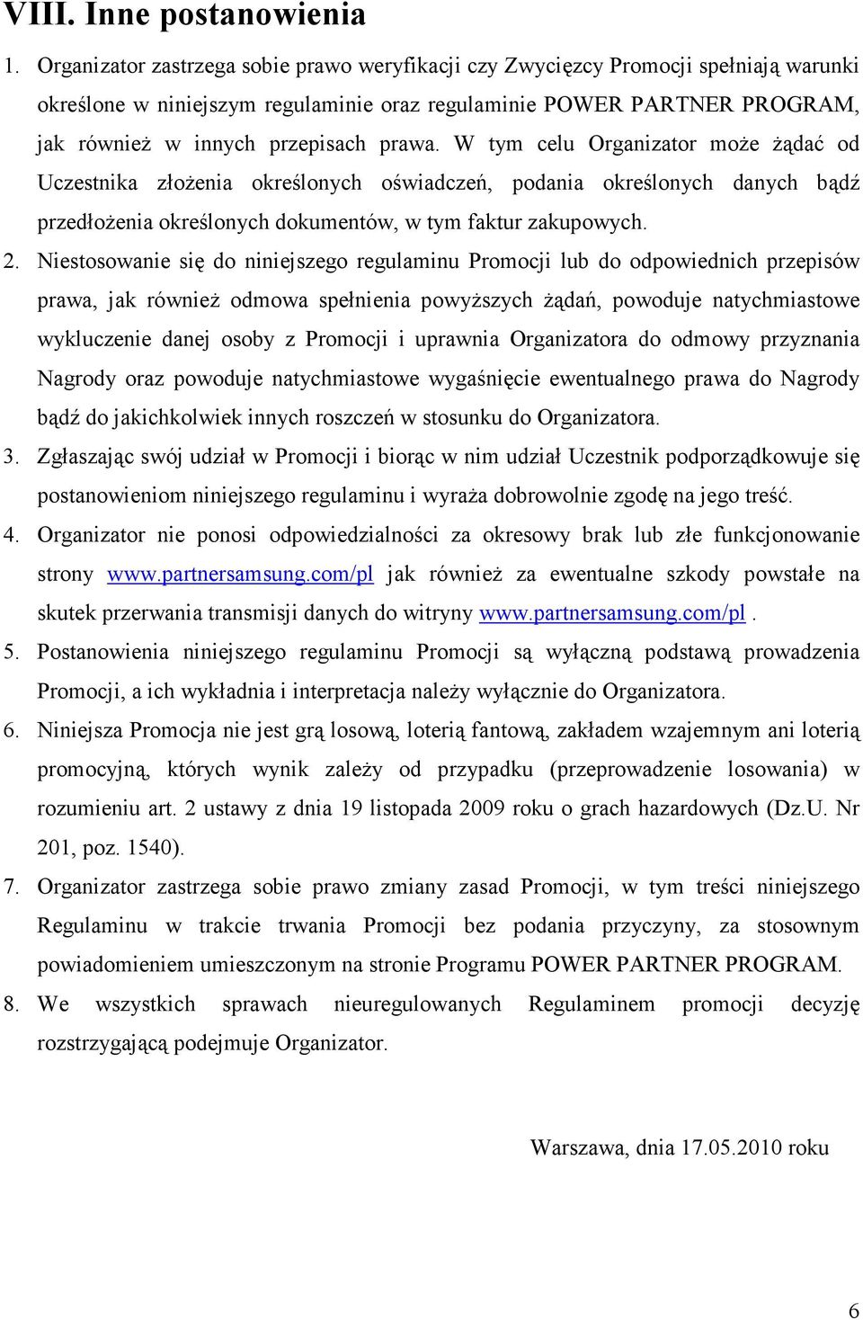 W tym celu Organizator moŝe Ŝądać od Uczestnika złoŝenia określonych oświadczeń, podania określonych danych bądź przedłoŝenia określonych dokumentów, w tym faktur zakupowych. 2.