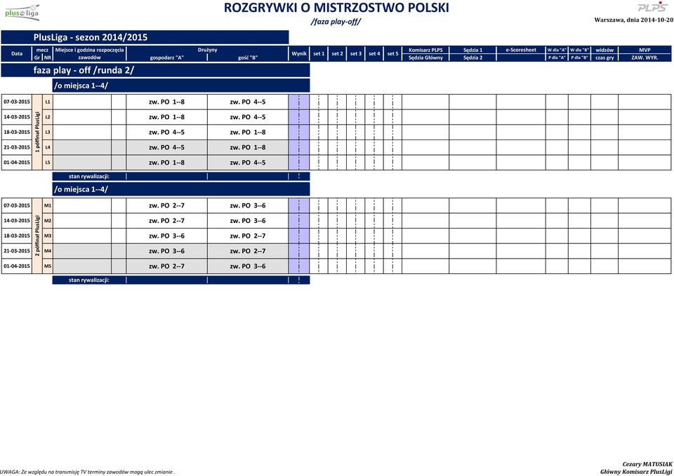 1--8 21-03-2015 L4 zw. 4--5 zw. 1--8 01-04-2015 L5 zw. 1--8 zw. 4--5 /o miejsca 1--4/ 07-03-2015 M1 zw.