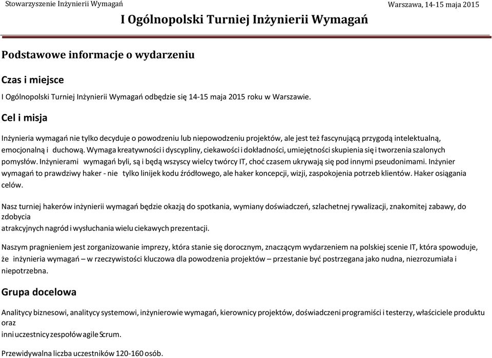 Wymaga kreatywności i dyscypliny, ciekawości i dokładności, umiejętności skupienia się i tworzenia szalonych pomysłów.