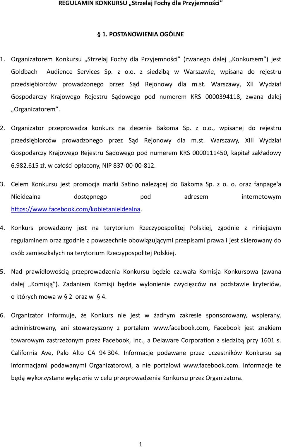 2. Organizator przeprowadza konkurs na zlecenie Bakoma Sp. z o.o., wpisanej do rejestru przedsiębiorców prowadzonego przez Sąd Rejonowy dla m.st. Warszawy, XIII Wydział Gospodarczy Krajowego Rejestru Sądowego pod numerem KRS 0000111450, kapitał zakładowy 6.