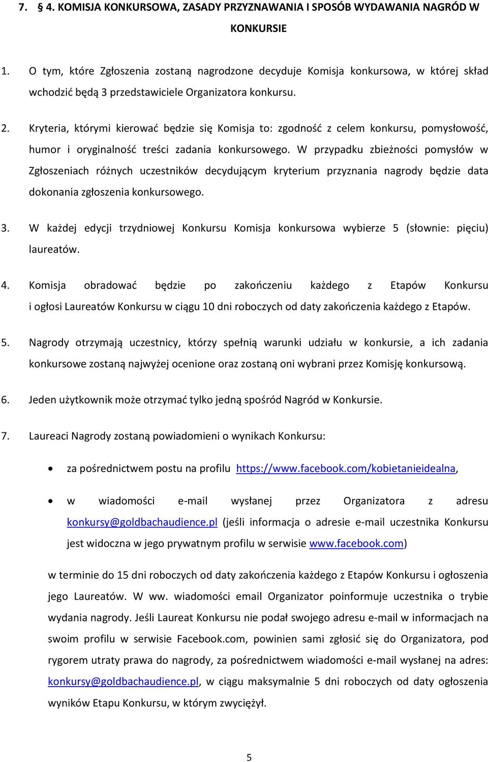 Kryteria, którymi kierować będzie się Komisja to: zgodność z celem konkursu, pomysłowość, humor i oryginalność treści zadania konkursowego.