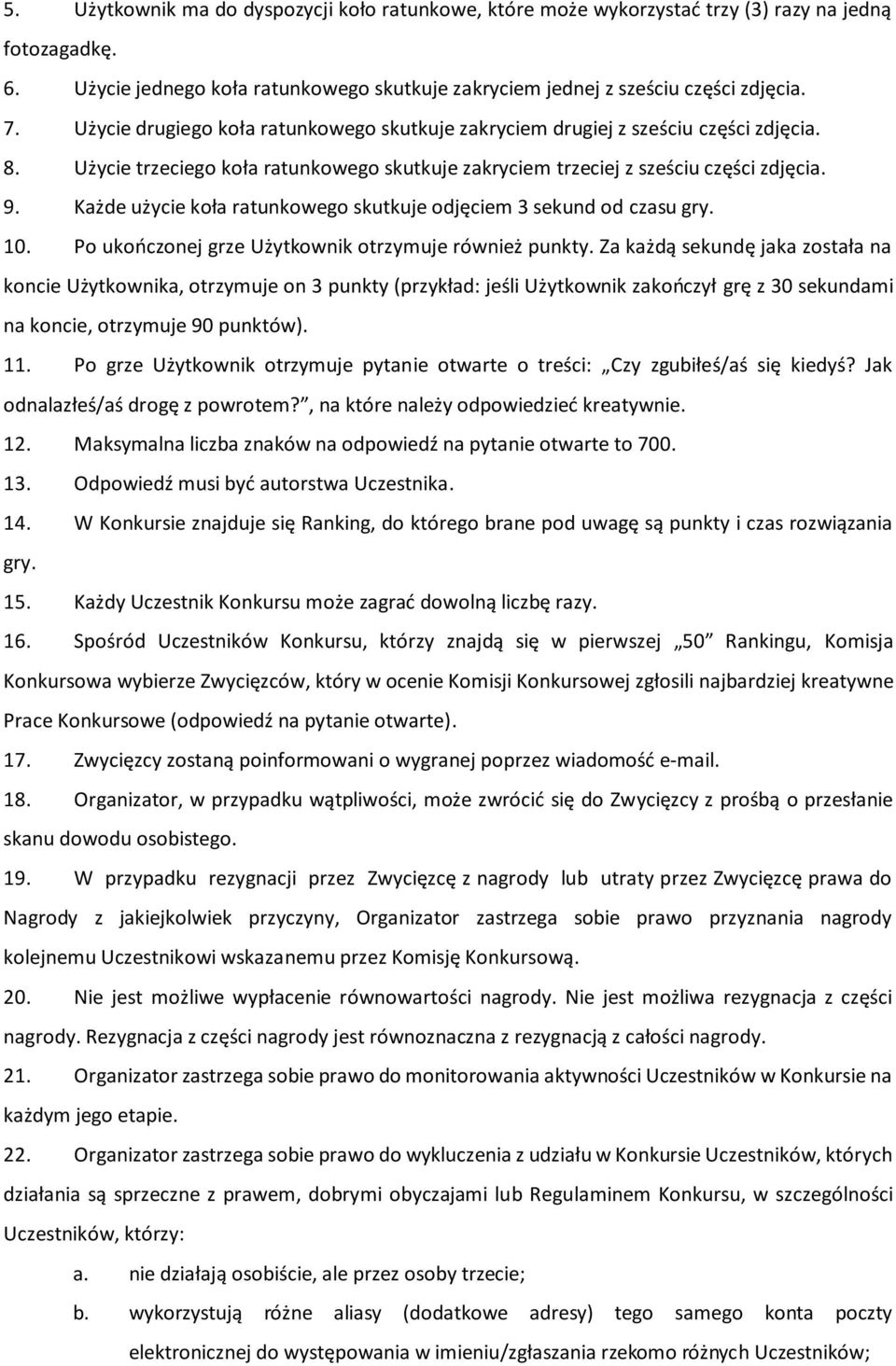 Każde użycie koła ratunkowego skutkuje odjęciem 3 sekund od czasu gry. 10. Po ukończonej grze Użytkownik otrzymuje również punkty.