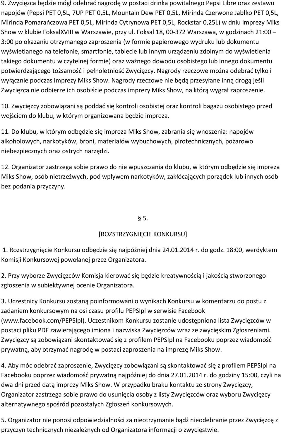 Foksal 18, 00-372 Warszawa, w godzinach 21:00 3:00 po okazaniu otrzymanego zaproszenia (w formie papierowego wydruku lub dokumentu wyświetlanego na telefonie, smartfonie, tablecie lub innym