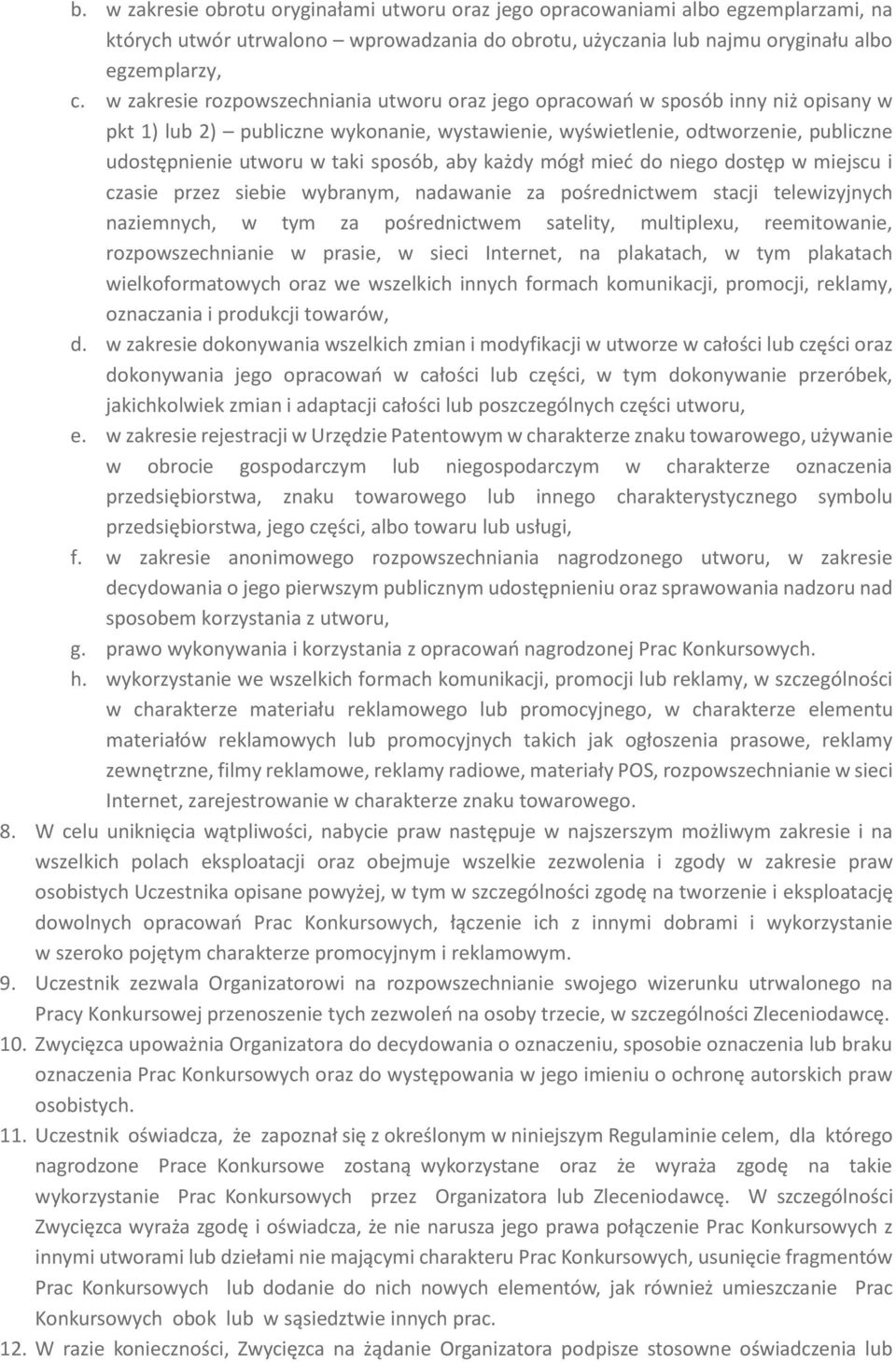 sposób, aby każdy mógł mieć do niego dostęp w miejscu i czasie przez siebie wybranym, nadawanie za pośrednictwem stacji telewizyjnych naziemnych, w tym za pośrednictwem satelity, multiplexu,