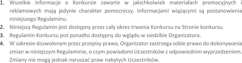 Niniejszy Regulamin jest dostępny przez cały okres trwania Konkursu na Stronie konkursu. 3.