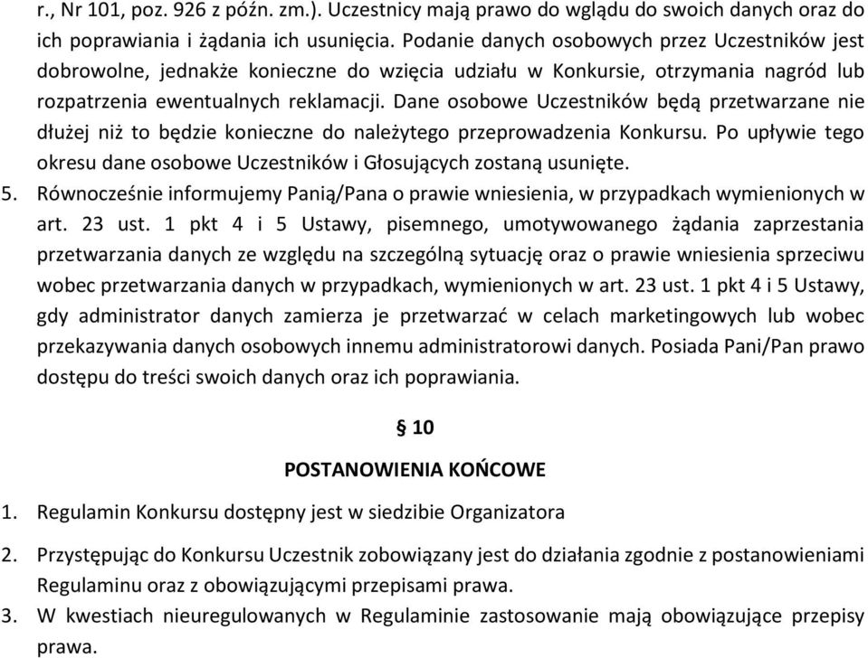 Dane osobowe Uczestników będą przetwarzane nie dłużej niż to będzie konieczne do należytego przeprowadzenia Konkursu. Po upływie tego okresu dane osobowe Uczestników i Głosujących zostaną usunięte. 5.