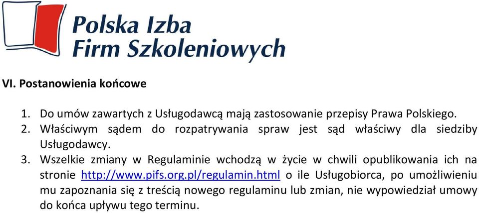 Wszelkie zmiany w Regulaminie wchodzą w życie w chwili opublikowania ich na stronie http://www.pifs.org.