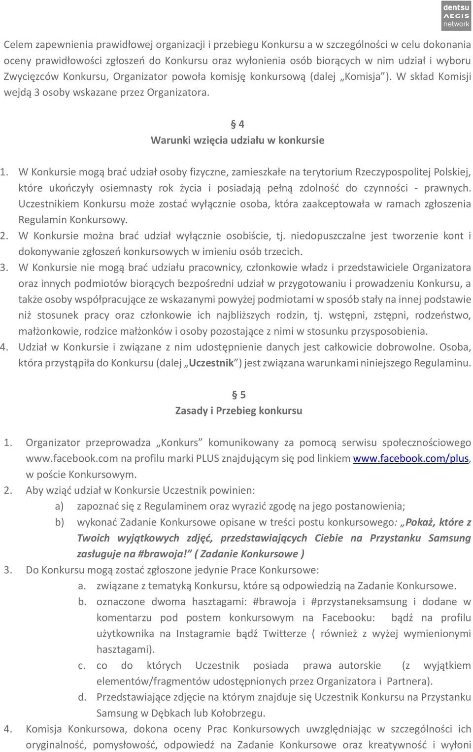 W Konkursie mogą brać udział osoby fizyczne, zamieszkałe na terytorium Rzeczypospolitej Polskiej, które ukończyły osiemnasty rok życia i posiadają pełną zdolność do czynności - prawnych.