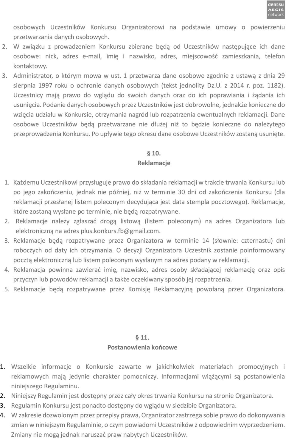 Administrator, o którym mowa w ust. 1 przetwarza dane osobowe zgodnie z ustawą z dnia 29 sierpnia 1997 roku o ochronie danych osobowych (tekst jednolity Dz.U. z 2014 r. poz. 1182).