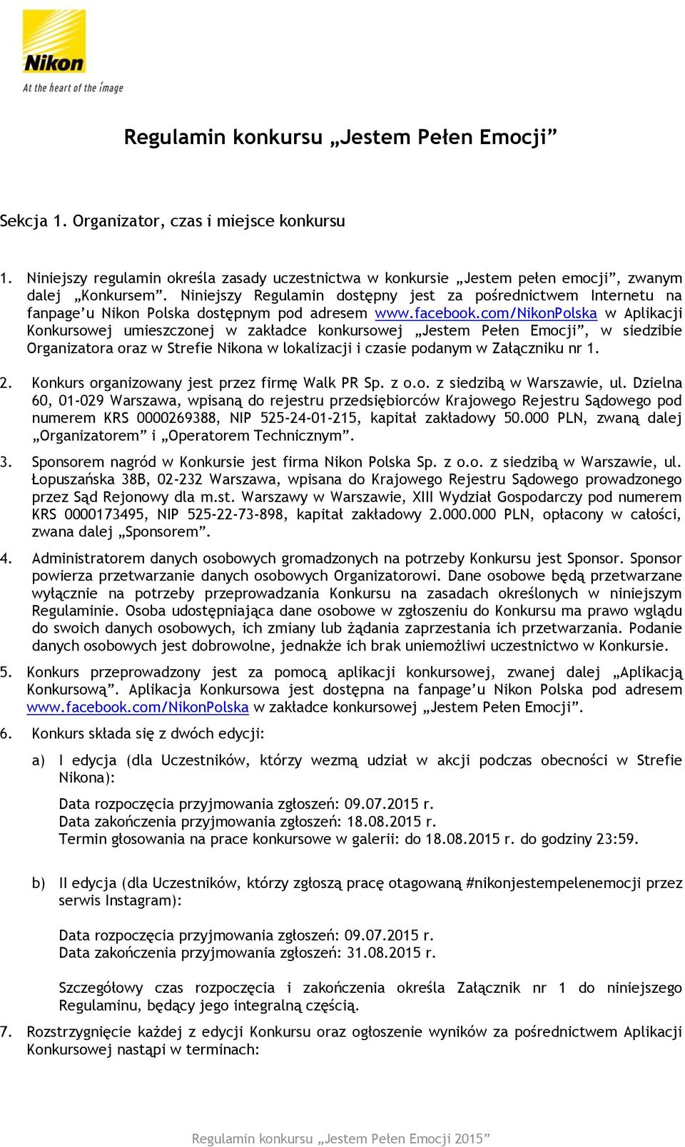 com/nikonpolska w Aplikacji Konkursowej umieszczonej w zakładce konkursowej Jestem Pełen Emocji, w siedzibie Organizatora oraz w Strefie Nikona w lokalizacji i czasie podanym w Załączniku nr 1. 2.