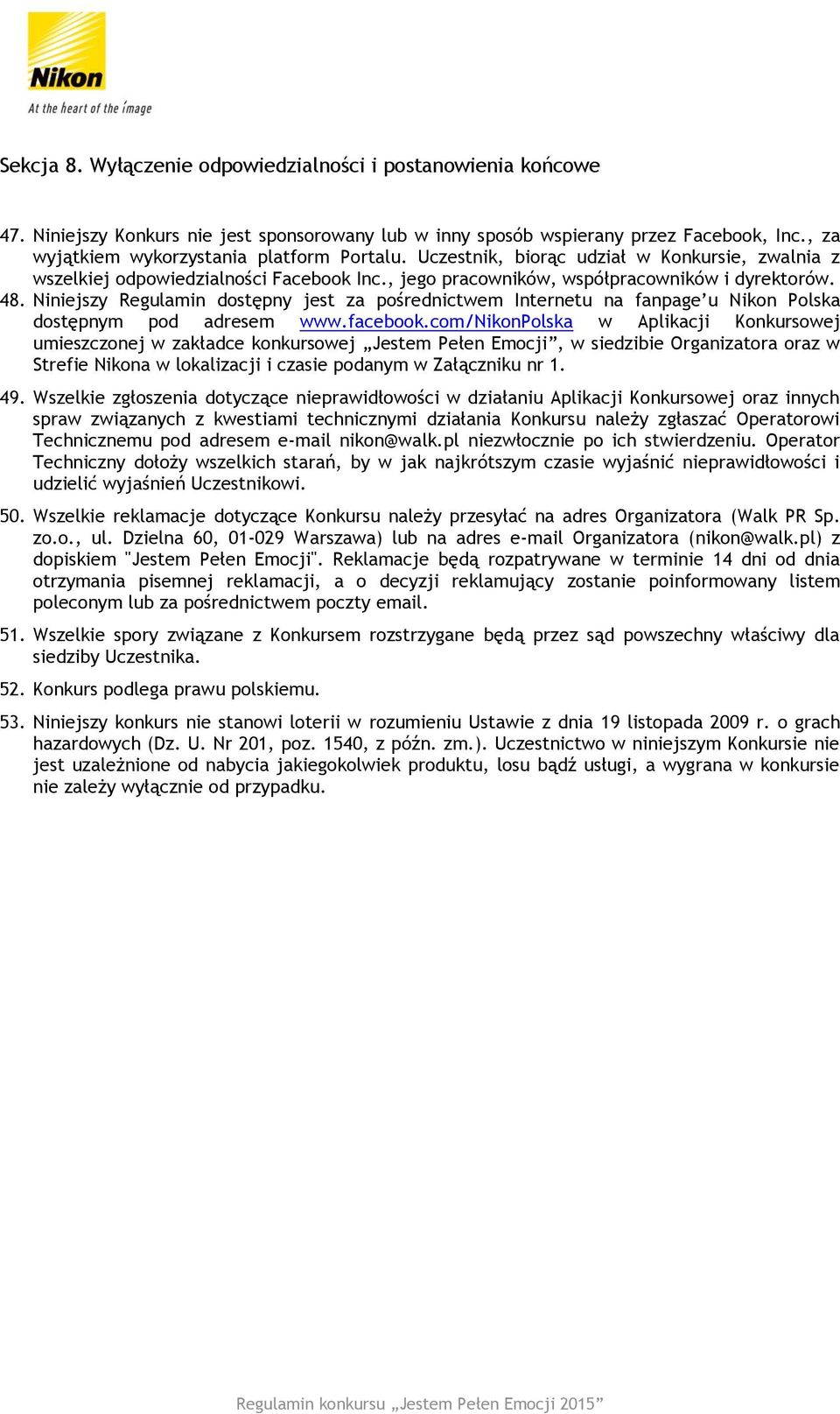 Niniejszy Regulamin dostępny jest za pośrednictwem Internetu na fanpage u Nikon Polska dostępnym pod adresem www.facebook.