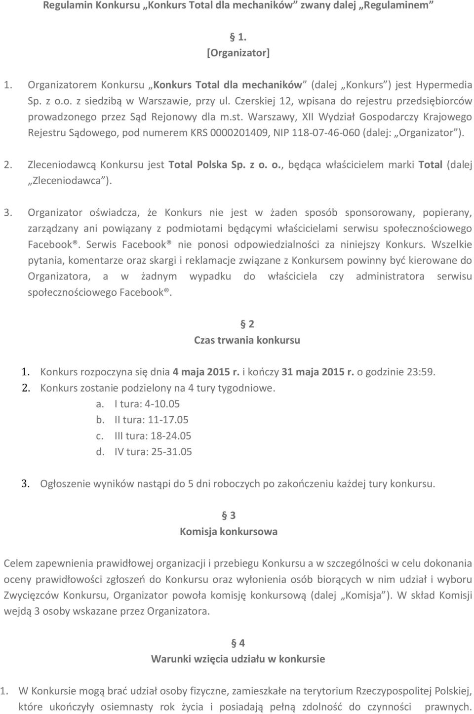 2. Zleceniodawcą Konkursu jest Total Polska Sp. z o. o., będąca właścicielem marki Total (dalej Zleceniodawca ). 3.