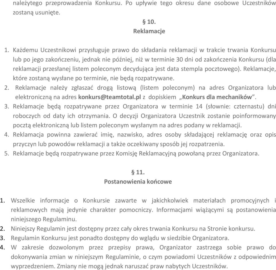 przesłanej listem poleconym decydująca jest data stempla pocztowego). Reklamacje, które zostaną wysłane po terminie, nie będą rozpatrywane. 2.
