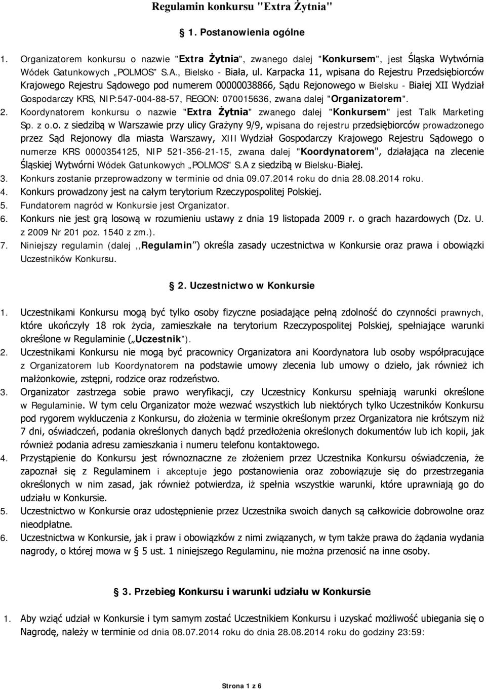 Karpacka 11, wpisana do Rejestru Przedsiębiorców Krajowego Rejestru Sądowego pod numerem 00000038866, Sądu Rejonowego w Bielsku - Białej XII Wydział Gospodarczy KRS, NIP:547-004-88-57, REGON:
