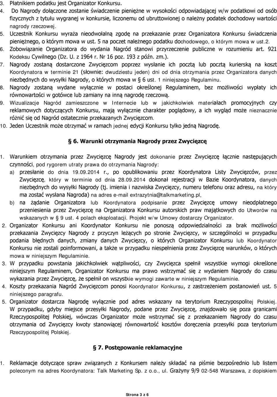 wartości nagrody rzeczowej. 5. Uczestnik Konkursu wyraża nieodwołalną zgodę na przekazanie przez Organizatora Konkursu świadczenia pieniężnego, o którym mowa w ust.