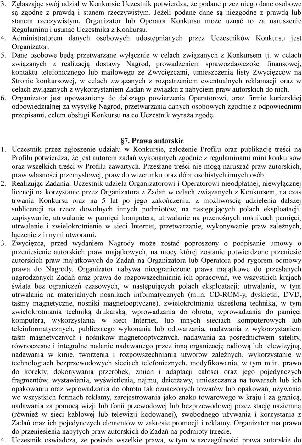 Administratorem danych osobowych udostępnianych przez Uczestników Konkursu jest Organizator. 5. Dane osobowe będą przetwarzane wyłącznie w celach związanych z Konkursem tj.