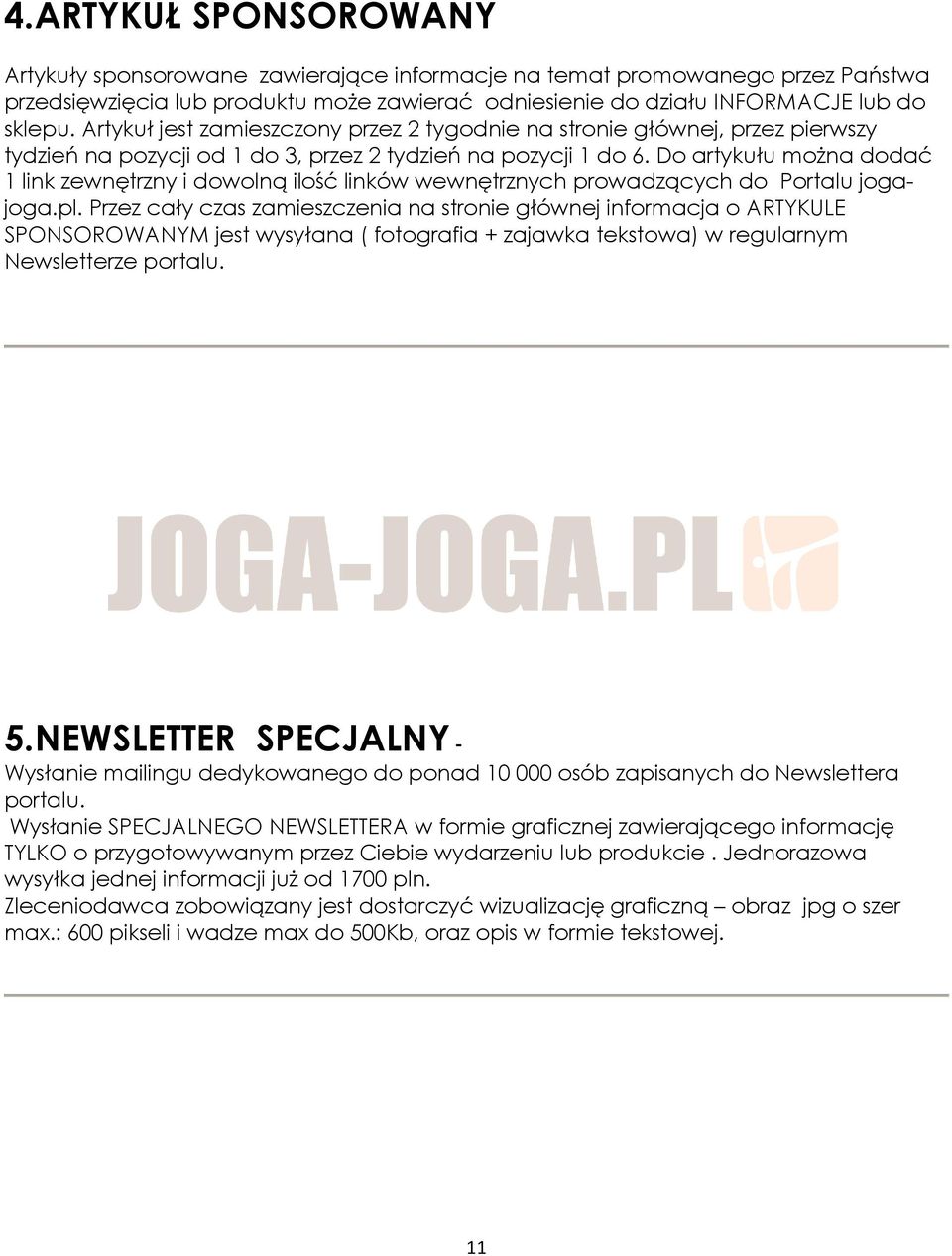 Do artykułu można dodać 1 link zewnętrzny i dowolną ilość linków wewnętrznych prowadzących do Portalu jogajoga.pl.