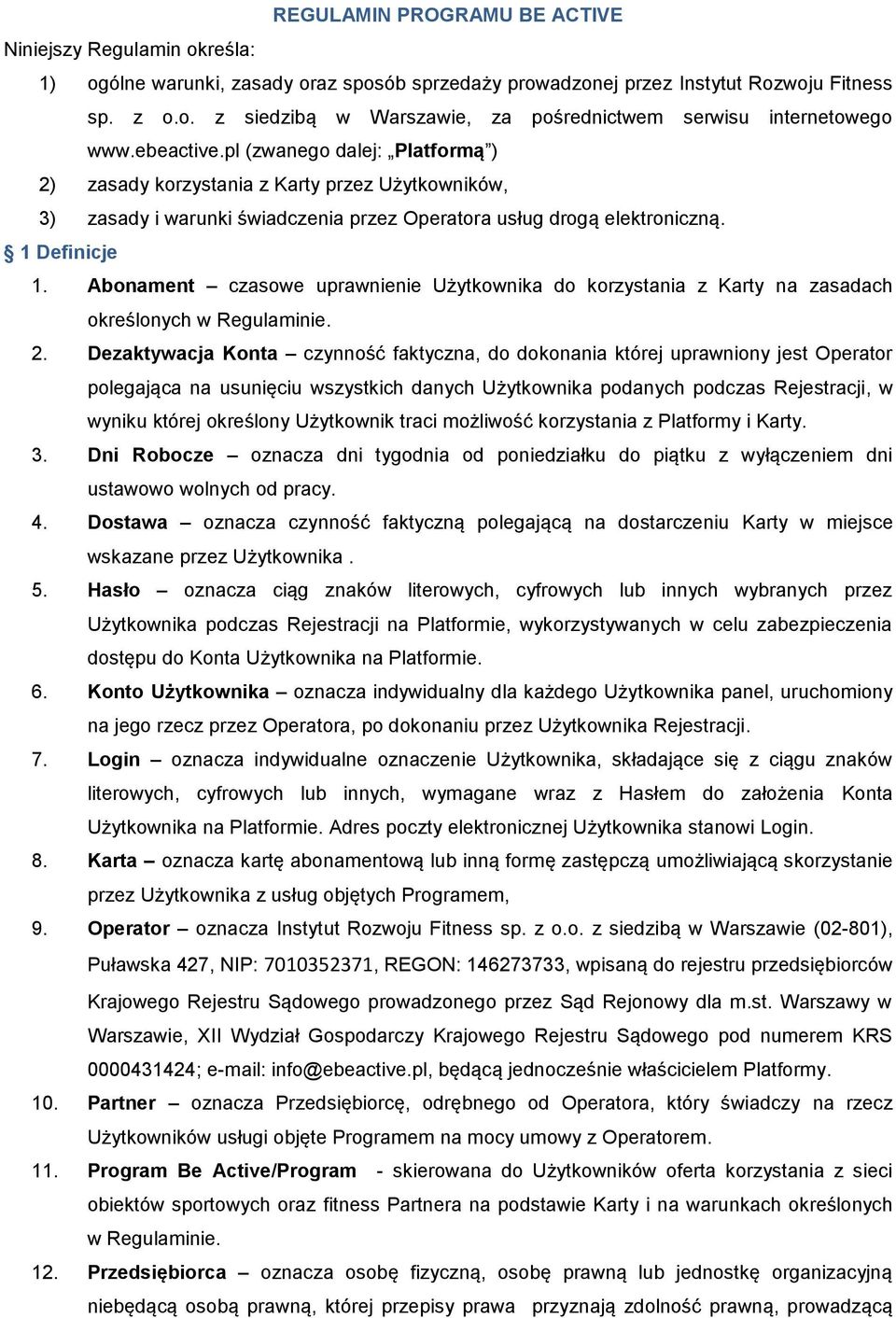 Abonament czasowe uprawnienie Użytkownika do korzystania z Karty na zasadach określonych w Regulaminie. 2.