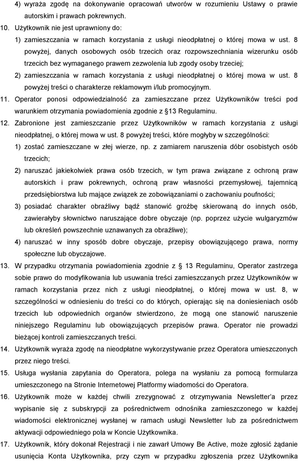 8 powyżej, danych osobowych osób trzecich oraz rozpowszechniania wizerunku osób trzecich bez wymaganego prawem zezwolenia lub zgody osoby trzeciej; 2) zamieszczania w ramach korzystania z usługi