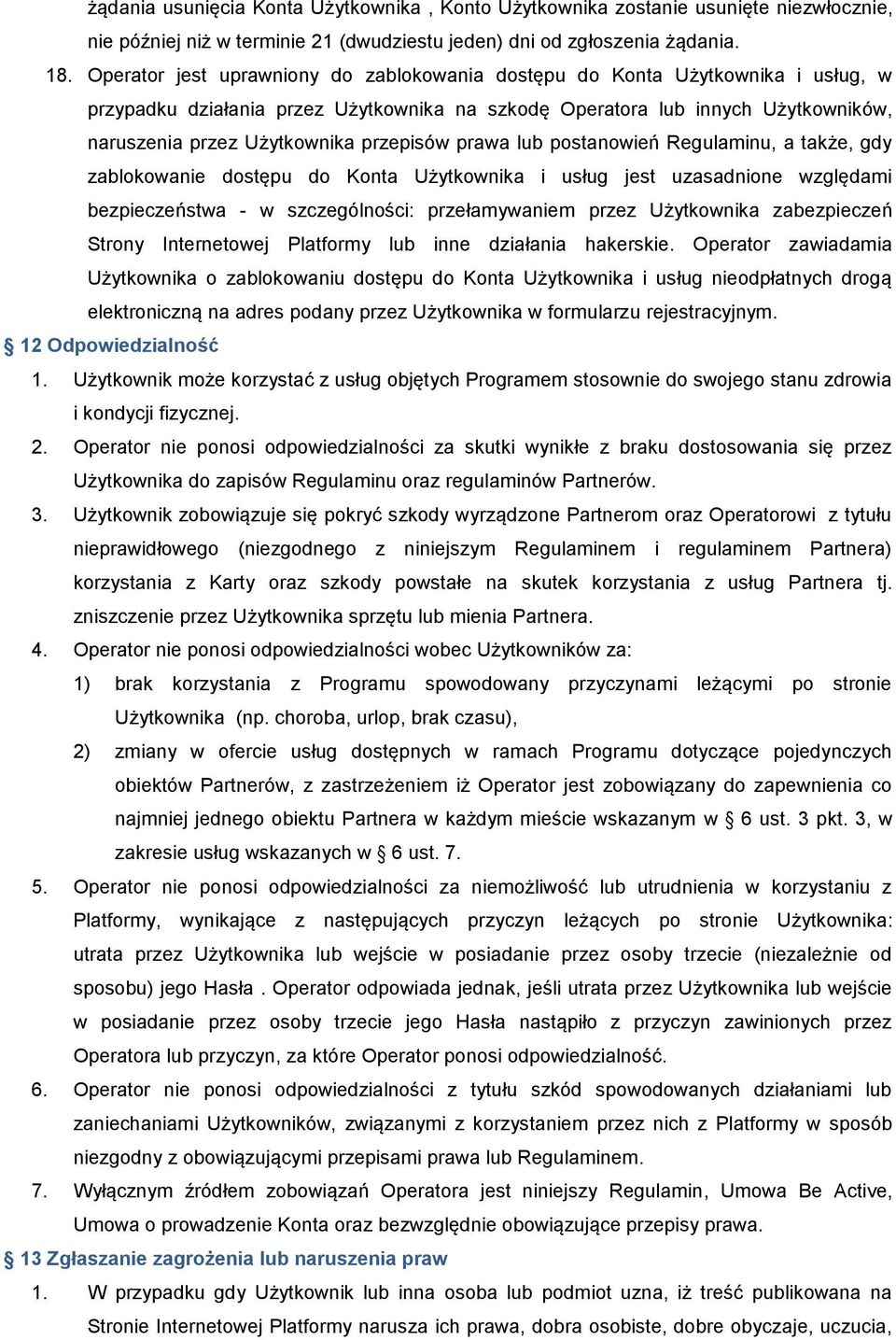 przepisów prawa lub postanowień Regulaminu, a także, gdy zablokowanie dostępu do Konta Użytkownika i usług jest uzasadnione względami bezpieczeństwa - w szczególności: przełamywaniem przez