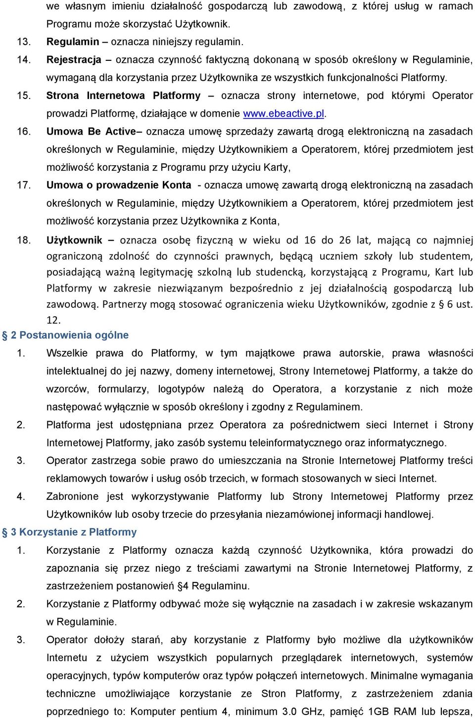 Strona Internetowa Platformy oznacza strony internetowe, pod którymi Operator prowadzi Platformę, działające w domenie www.ebeactive.pl. 16.