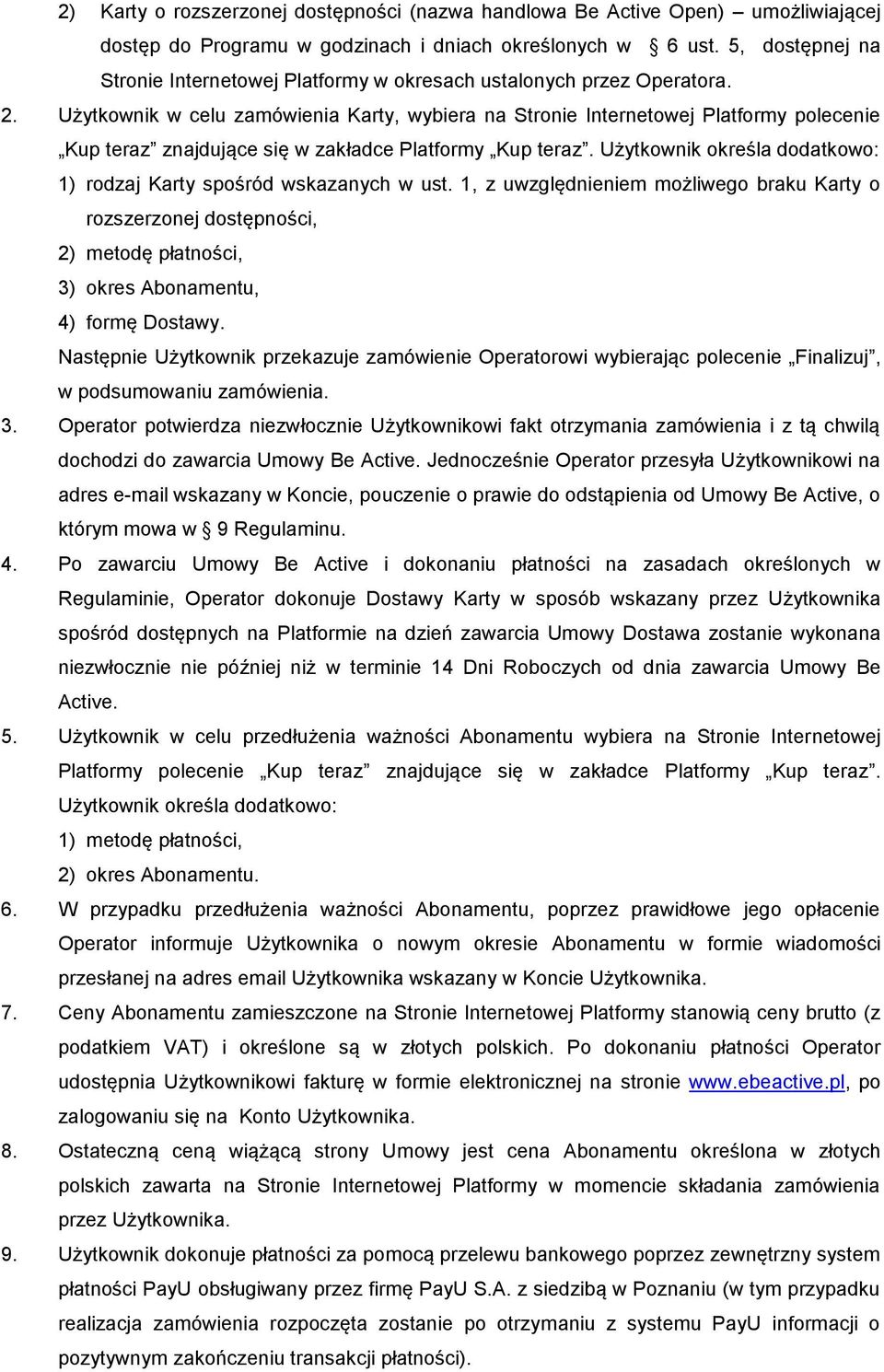 Użytkownik w celu zamówienia Karty, wybiera na Stronie Internetowej Platformy polecenie Kup teraz znajdujące się w zakładce Platformy Kup teraz.