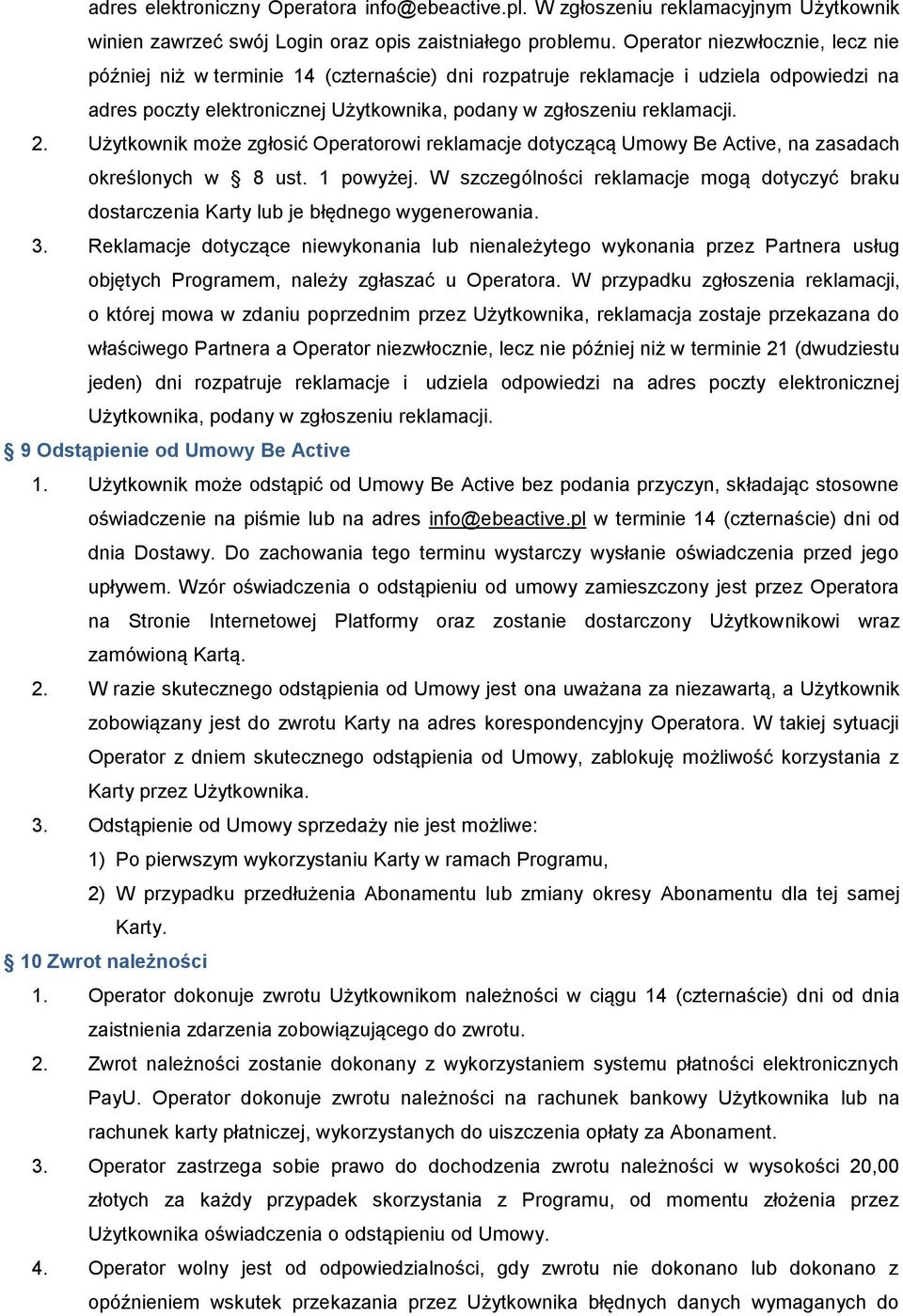 Użytkownik może zgłosić Operatorowi reklamacje dotyczącą Umowy Be Active, na zasadach określonych w 8 ust. 1 powyżej.