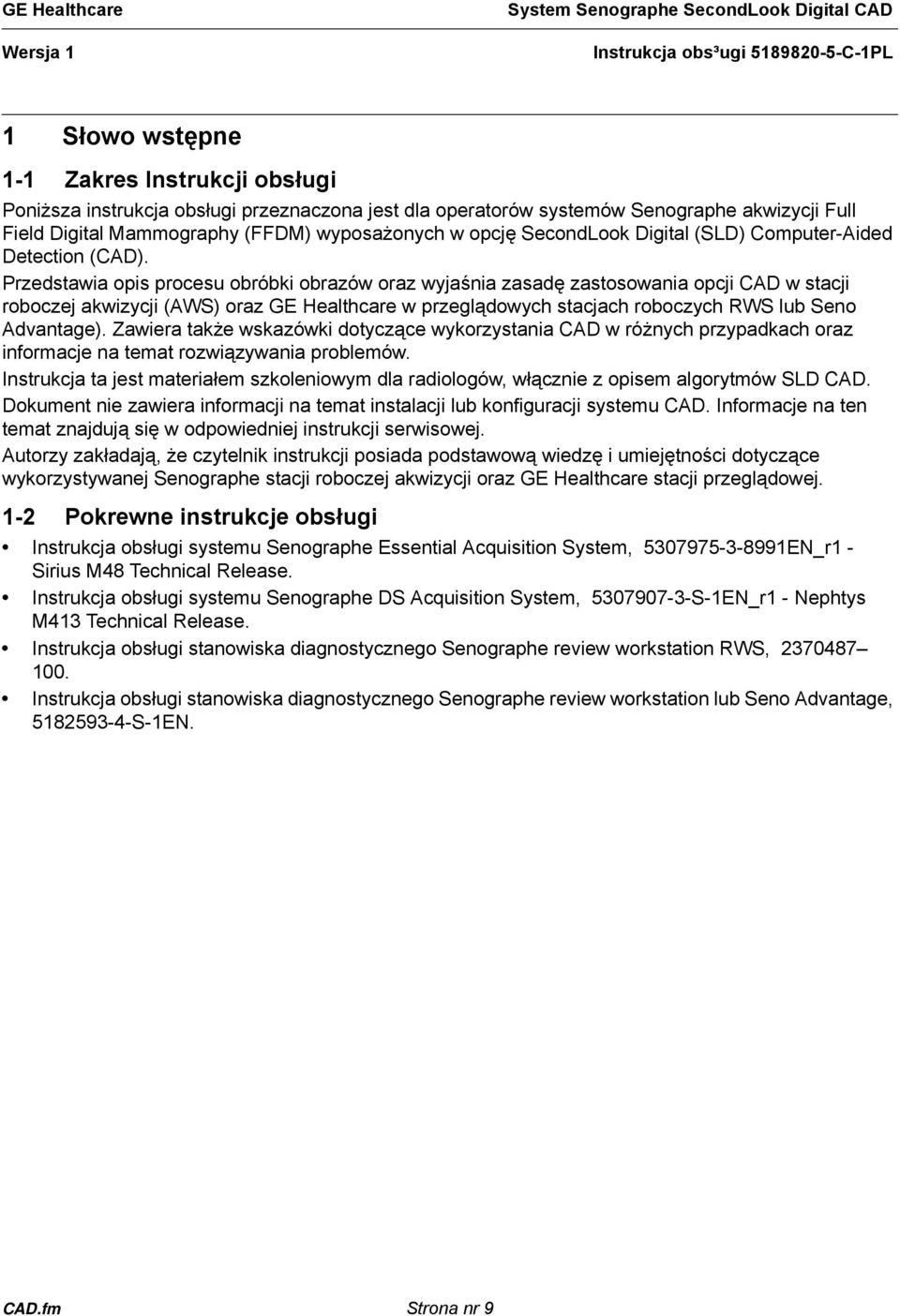 Przedstawia opis procesu obróbki obrazów oraz wyjaśnia zasadę zastosowania opcji CAD w stacji roboczej akwizycji (AWS) oraz GE Healthcare w przeglądowych stacjach roboczych RWS lub Seno Advantage).