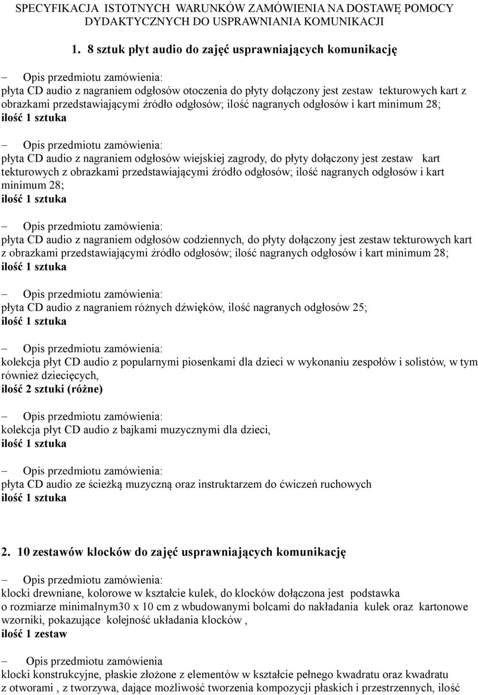 ilość nagranych odgłosów i kart minimum 28; płyta CD audio z nagraniem odgłosów wiejskiej zagrody, do płyty dołączony jest zestaw kart tekturowych z obrazkami przedstawiającymi źródło odgłosów; ilość