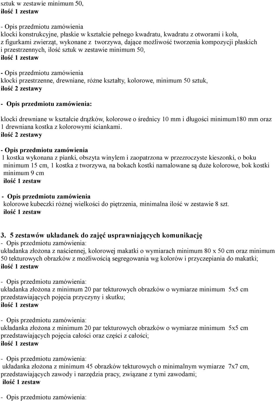 kolorowe o średnicy 10 mm i długości minimum180 mm oraz 1 drewniana kostka z kolorowymi ściankami.