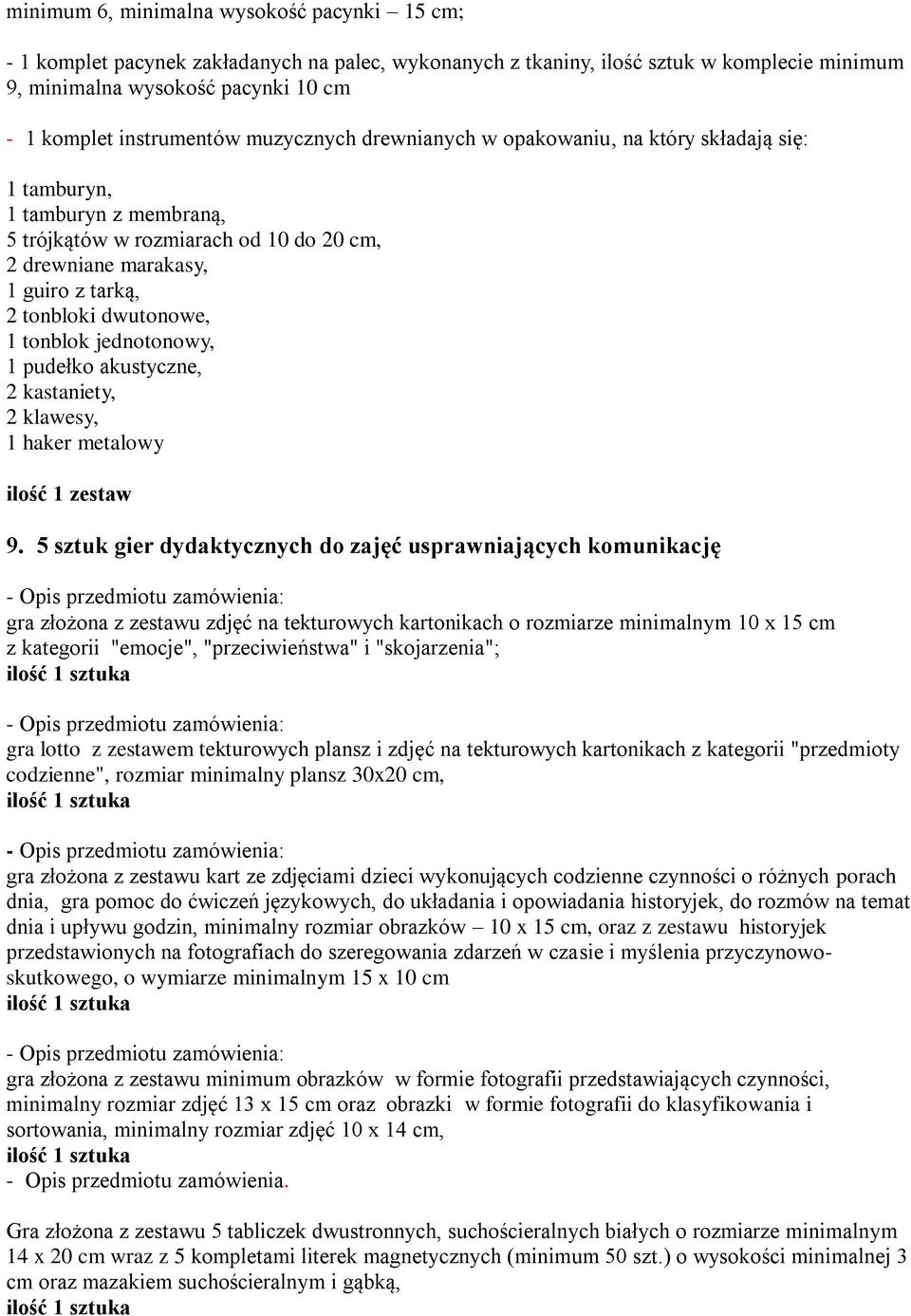 dwutonowe, 1 tonblok jednotonowy, 1 pudełko akustyczne, 2 kastaniety, 2 klawesy, 1 haker metalowy 9.