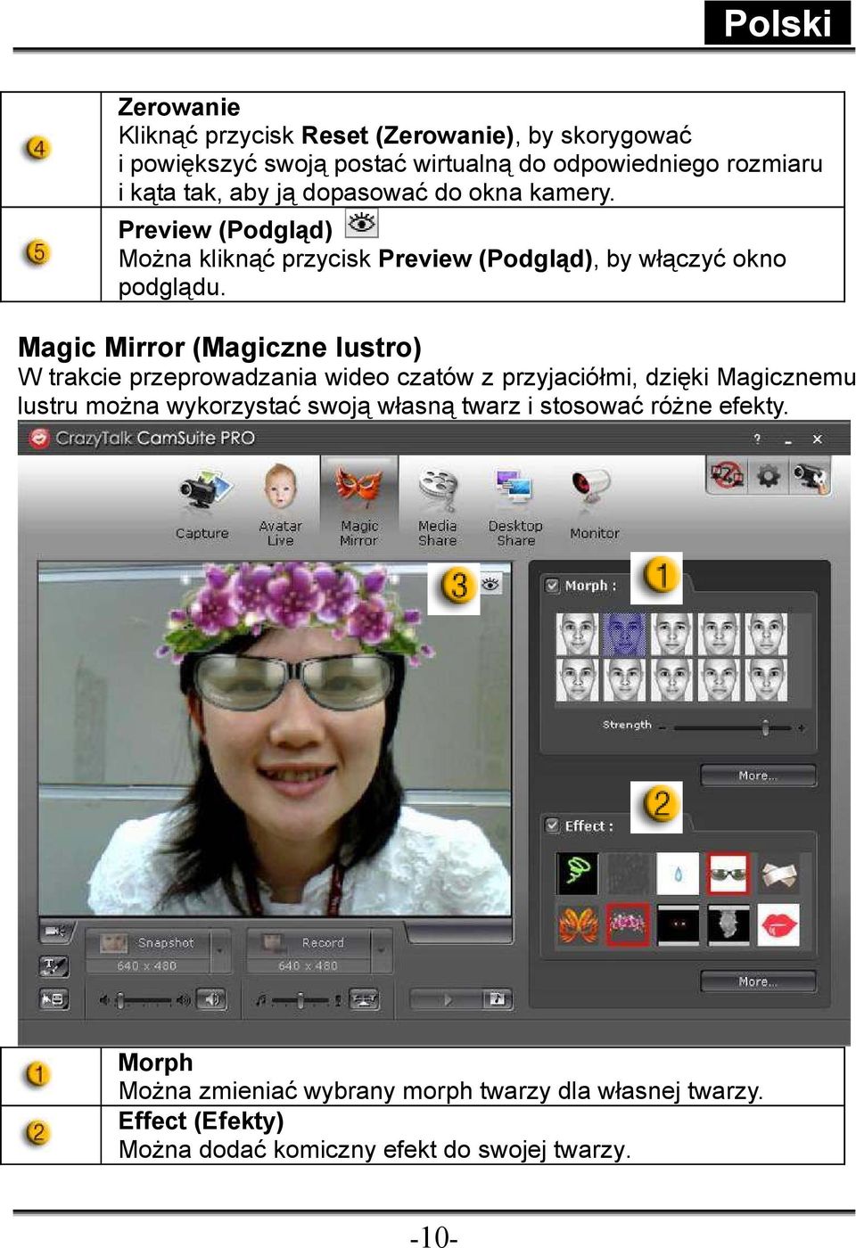 Magic Mirror (Magiczne lustro) W trakcie przeprowadzania wideo czatów z przyjaciółmi, dzięki Magicznemu lustru moŝna wykorzystać swoją