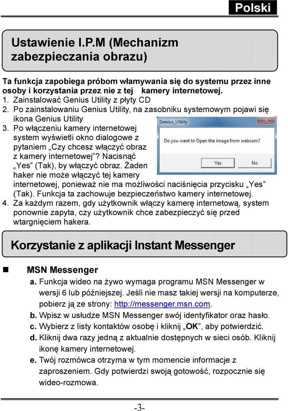 Po włączeniu kamery internetowej system wyświetli okno dialogowe z pytaniem Czy chcesz włączyć obraz z kamery internetowej? Nacisnąć Yes (Tak), by włączyć obraz.