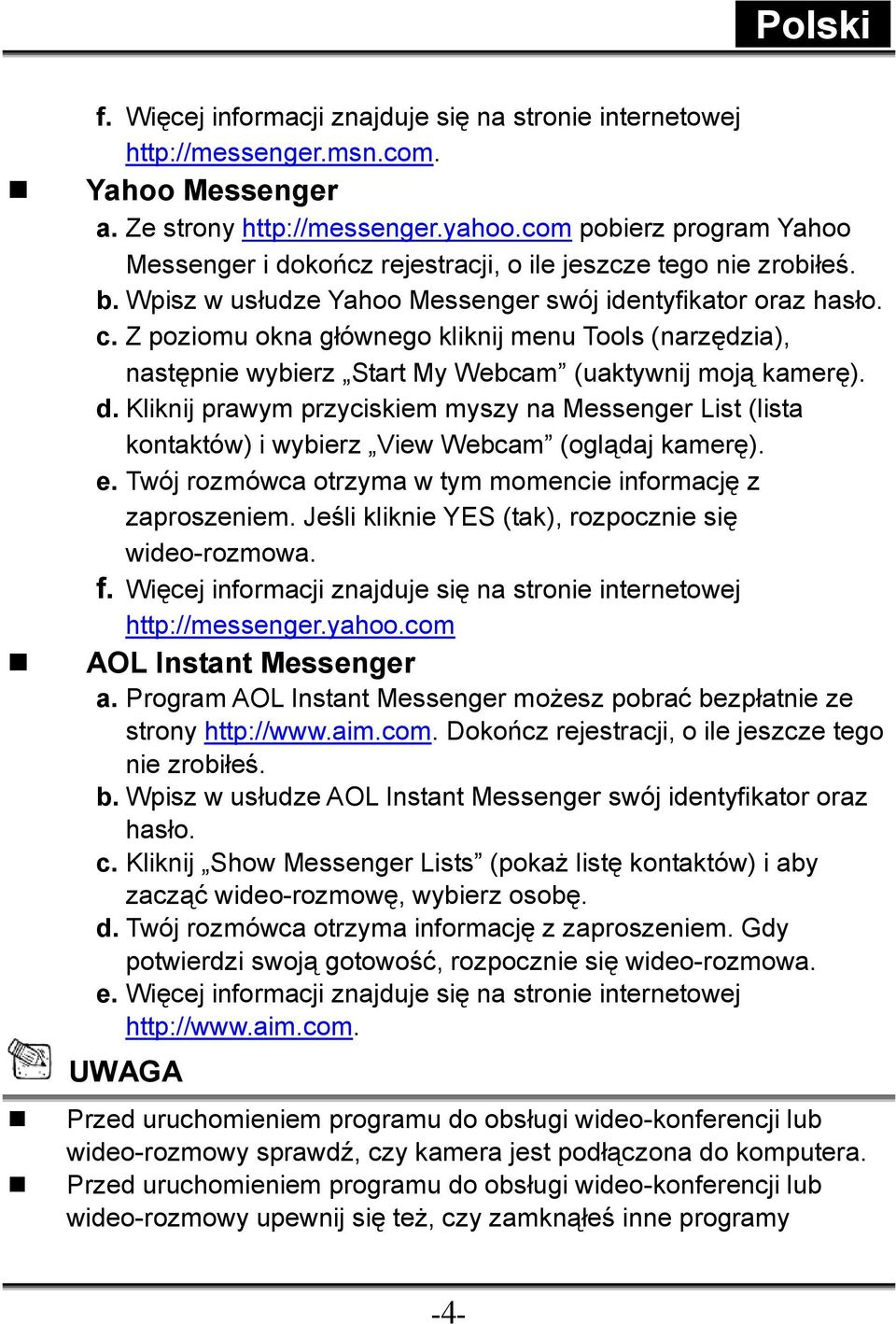 Z poziomu okna głównego kliknij menu Tools (narzędzia), następnie wybierz Start My Webcam (uaktywnij moją kamerę). d.