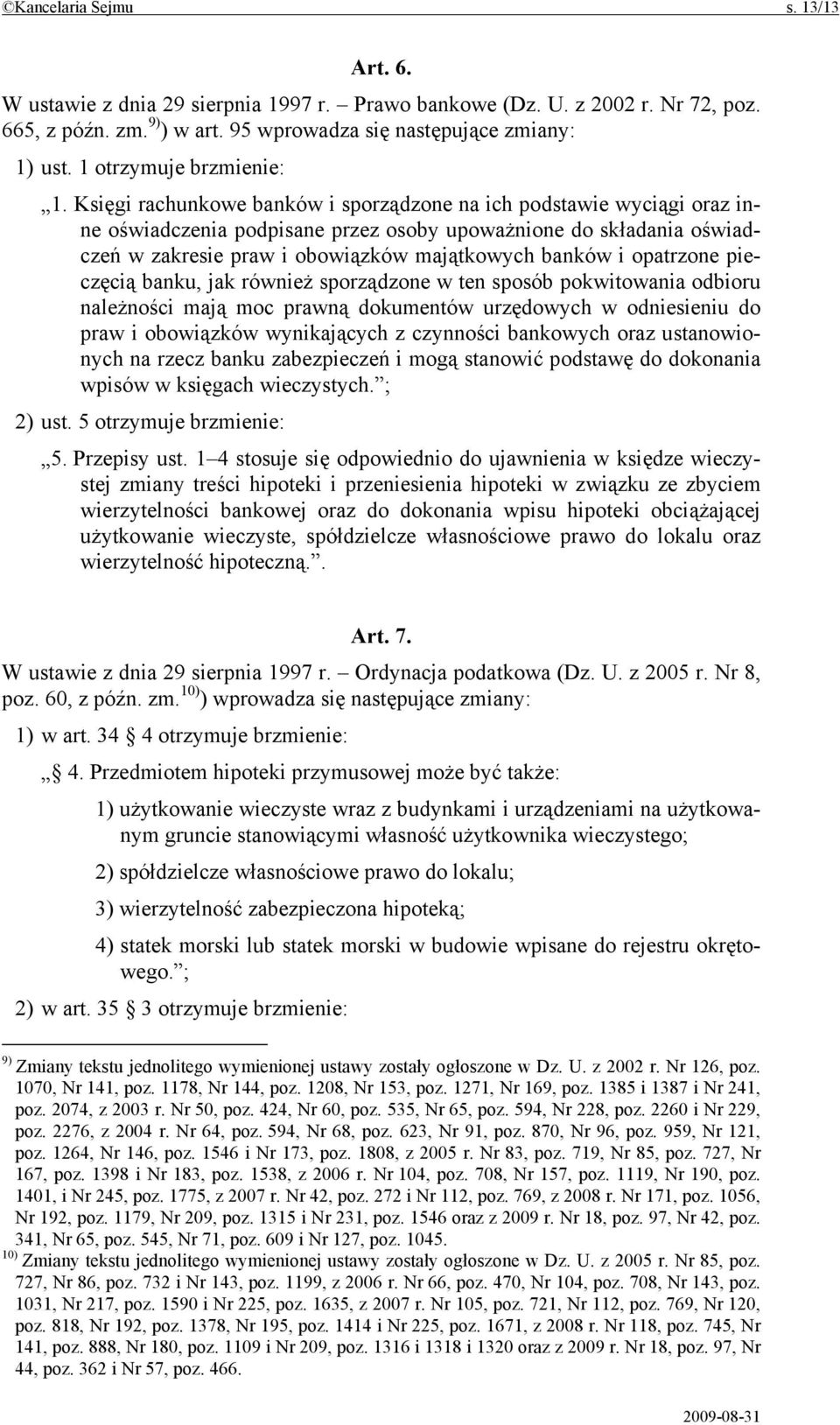 Księgi rachunkowe banków i sporządzone na ich podstawie wyciągi oraz inne oświadczenia podpisane przez osoby upoważnione do składania oświadczeń w zakresie praw i obowiązków majątkowych banków i