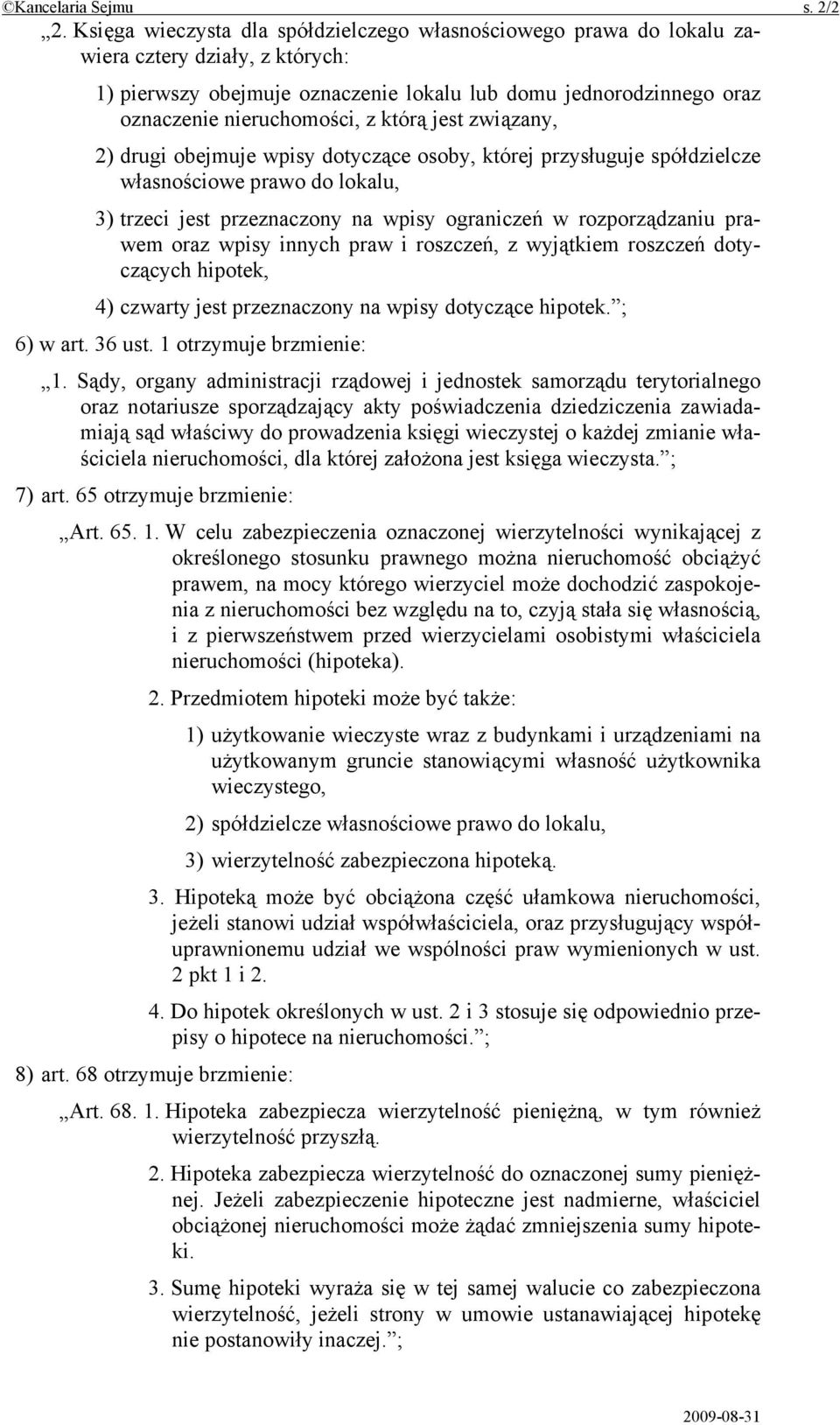 którą jest związany, 2) drugi obejmuje wpisy dotyczące osoby, której przysługuje spółdzielcze własnościowe prawo do lokalu, 3) trzeci jest przeznaczony na wpisy ograniczeń w rozporządzaniu prawem