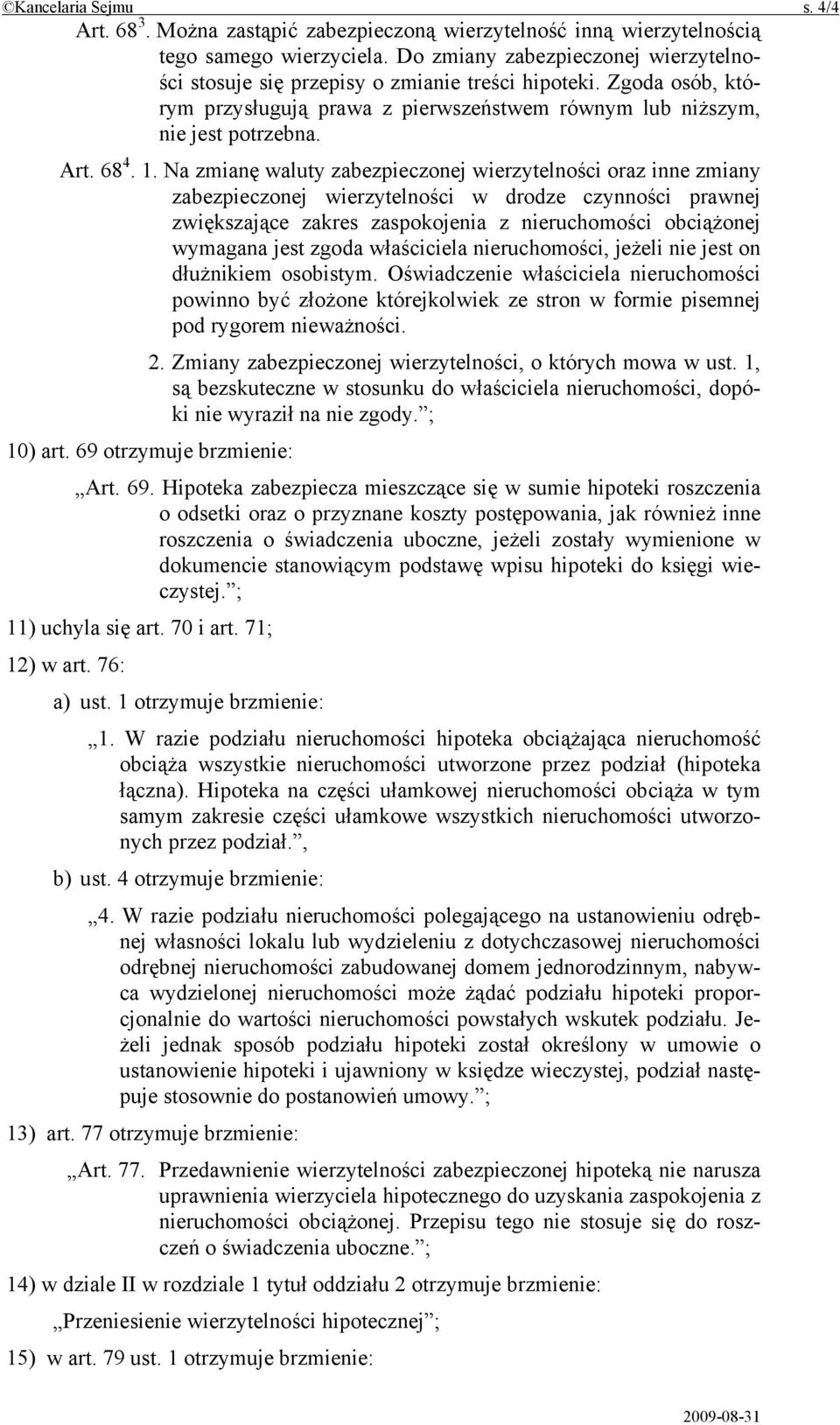 Na zmianę waluty zabezpieczonej wierzytelności oraz inne zmiany zabezpieczonej wierzytelności w drodze czynności prawnej zwiększające zakres zaspokojenia z nieruchomości obciążonej wymagana jest