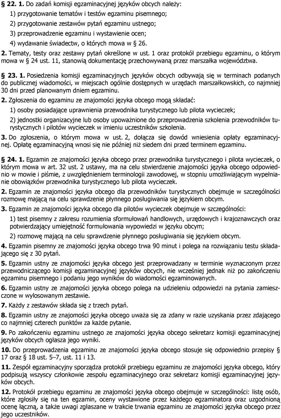 wystawienie ocen; ) wydawanie świadectw, o których mowa w 26. 2. Tematy, testy oraz zestawy pytań określone w ust. 1 oraz protokół przebiegu egzaminu, o którym mowa w 2 ust.