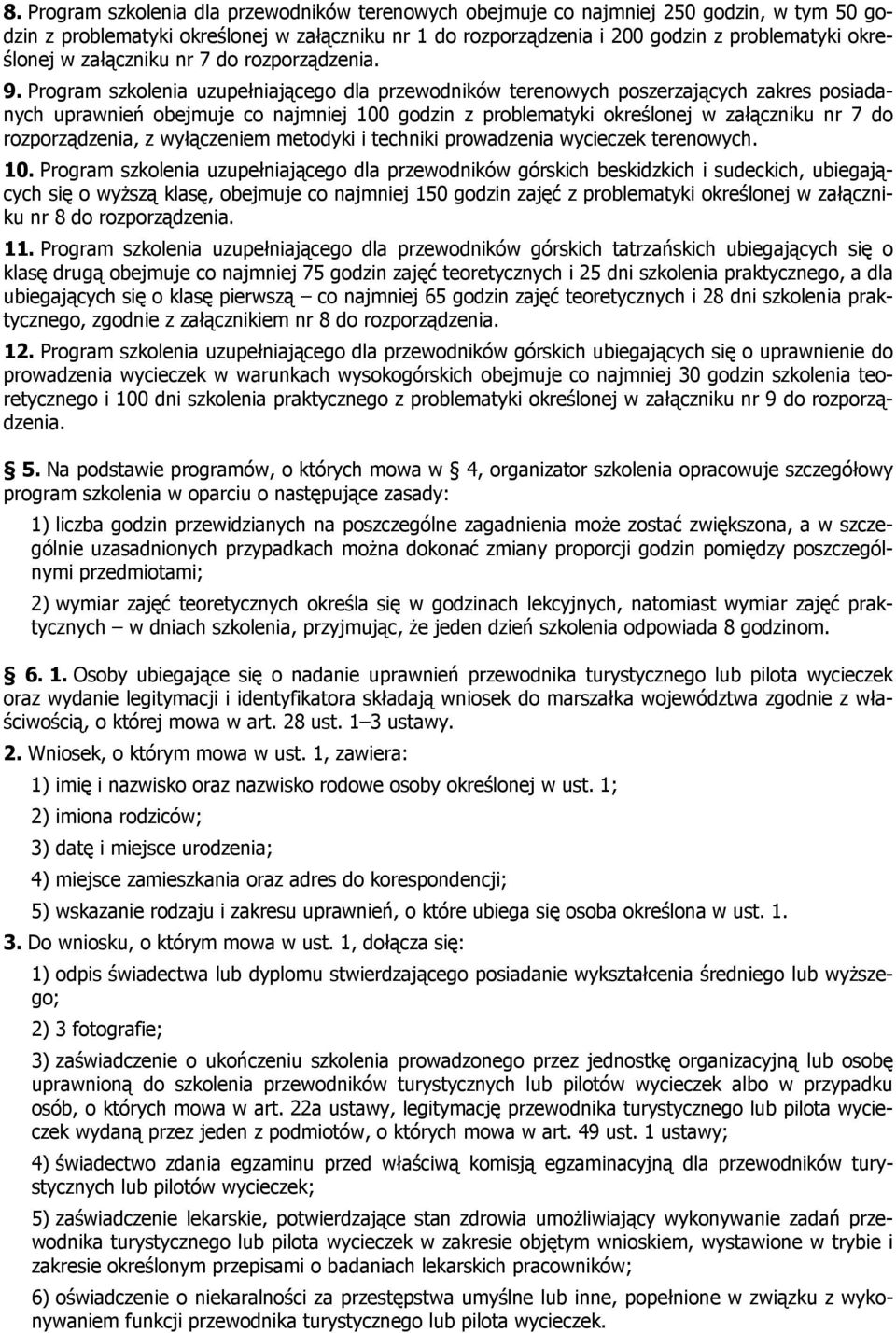 Program szkolenia uzupełniającego dla przewodników terenowych poszerzających zakres posiadanych uprawnień obejmuje co najmniej 100 godzin z problematyki określonej w załączniku nr 7 do