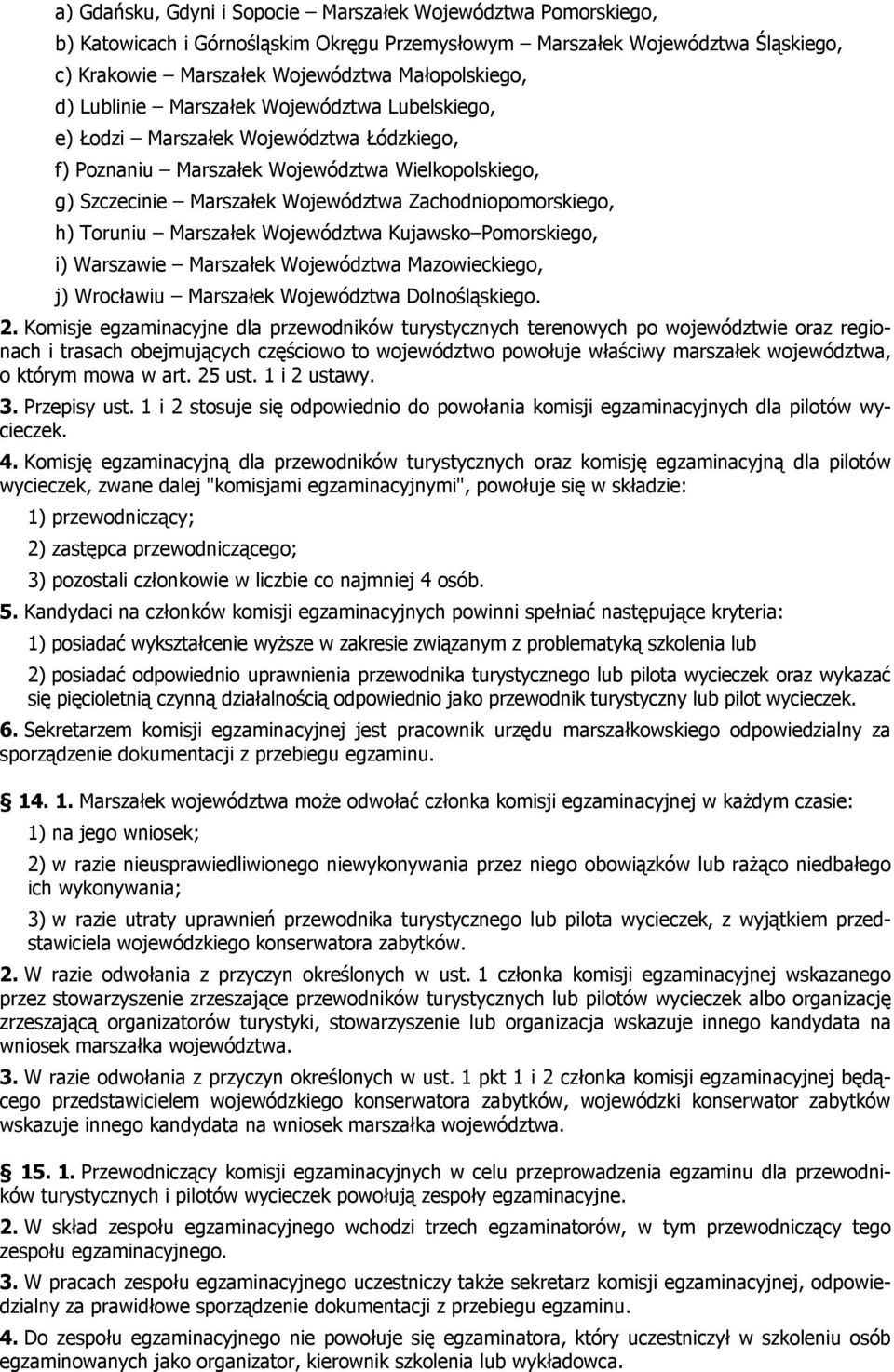 Toruniu Marszałek Województwa Kujawsko Pomorskiego, i) Warszawie Marszałek Województwa Mazowieckiego, j) Wrocławiu Marszałek Województwa Dolnośląskiego. 2.