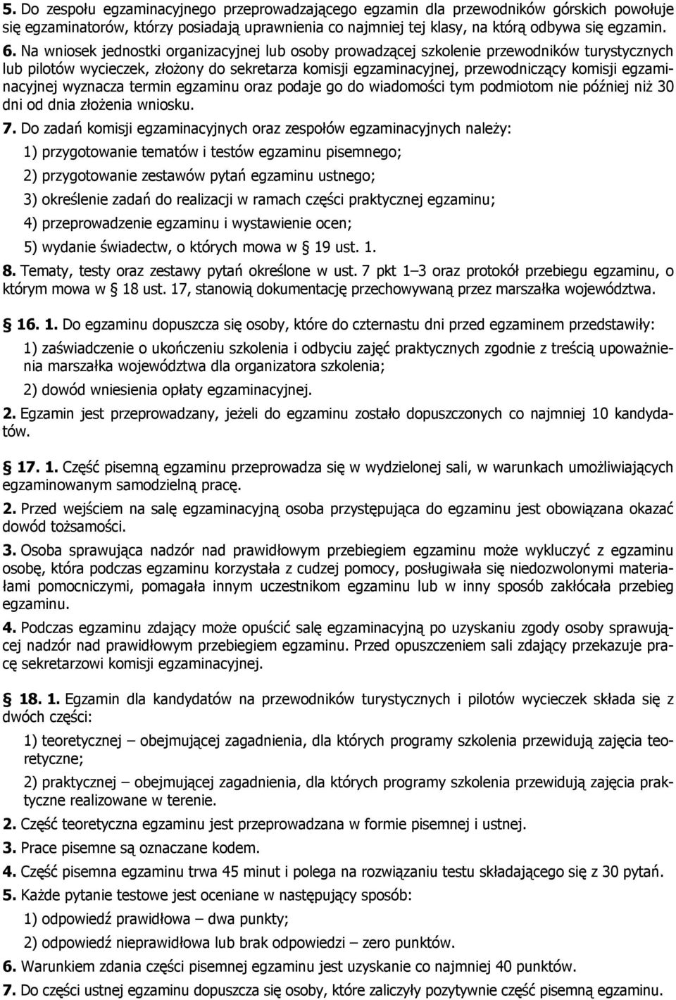egzaminacyjnej wyznacza termin egzaminu oraz podaje go do wiadomości tym podmiotom nie później niż 30 dni od dnia złożenia wniosku. 7.