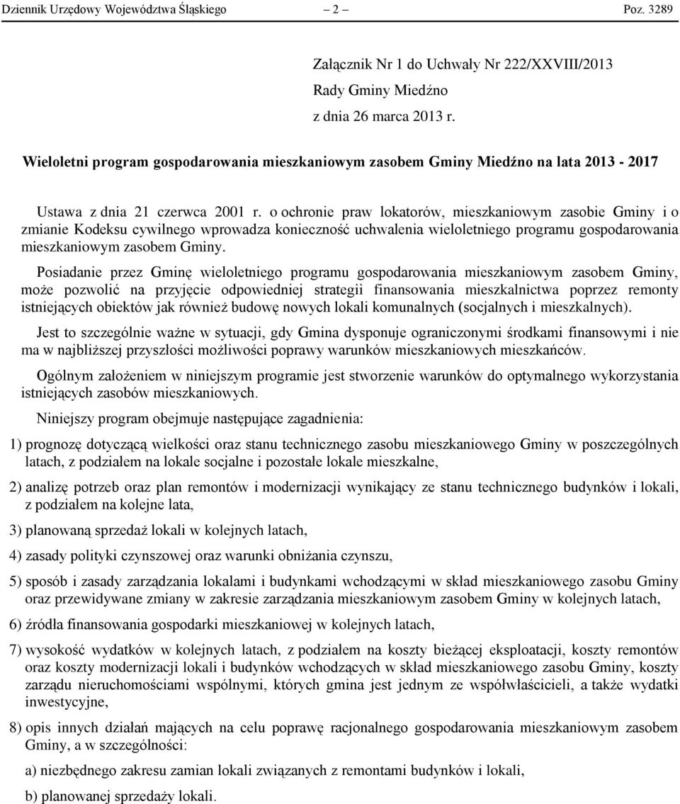 o ochronie praw lokatorów, mieszkaniowym zasobie Gminy i o zmianie Kodeksu cywilnego wprowadza konieczność uchwalenia wieloletniego programu gospodarowania mieszkaniowym zasobem Gminy.