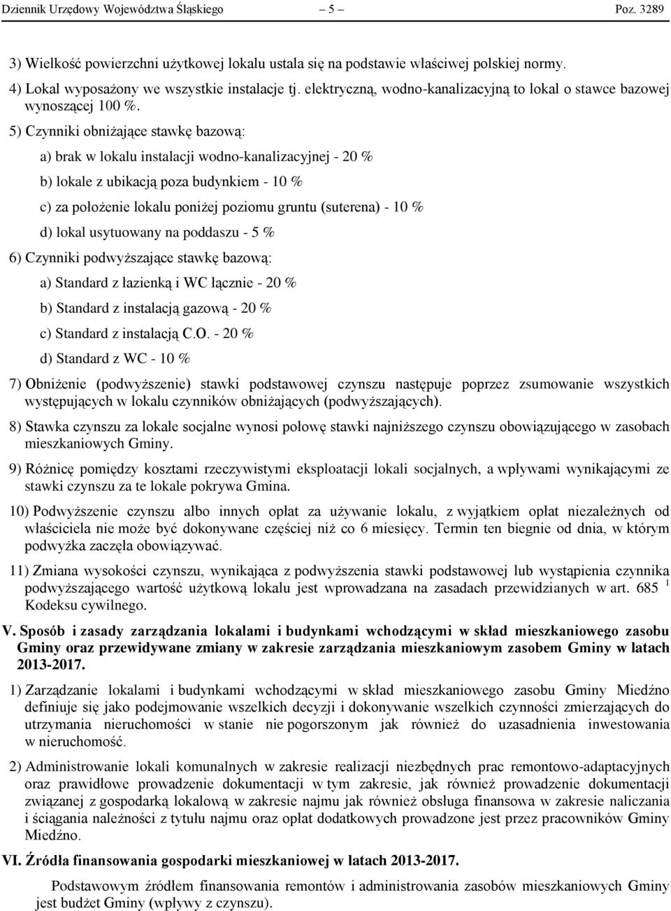 5) Czynniki obniżające stawkę bazową: a) brak w lokalu instalacji wodno-kanalizacyjnej - 20 % b) lokale z ubikacją poza budynkiem - 10 % c) za położenie lokalu poniżej poziomu gruntu (suterena) - 10
