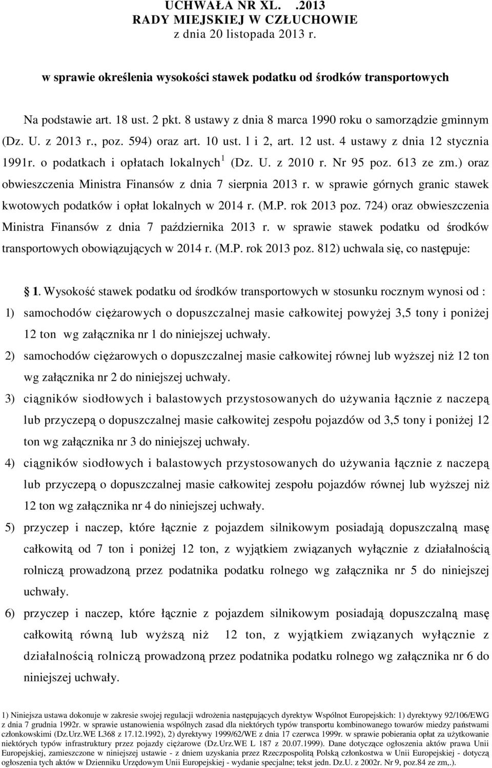 Nr 95 poz. 613 ze zm.) oraz obwieszczenia Ministra Finansów z dnia 7 sierpnia 2013 r. w sprawie górnych granic stawek kwotowych podatków i opłat lokalnych w 2014 r. (M.P. rok 2013 poz.