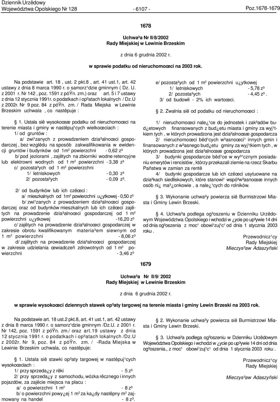 5 i 7 ustawy z dnia 12 stycznia 1991r. o podatkach i op³atach lokalnych / Dz.U z 2002r. Nr 9 poz. 84 z póÿn. zm. / Rada Miejska w Lewinie Brzeskim uchwala, co nastêpuje : 1.